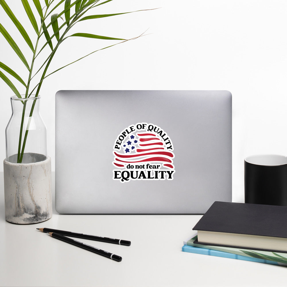 People of Quality Do Not Fear Equality - Sticker - Supporting Equal Rights for All Americans Decorative Stickers Woke American Apparel
