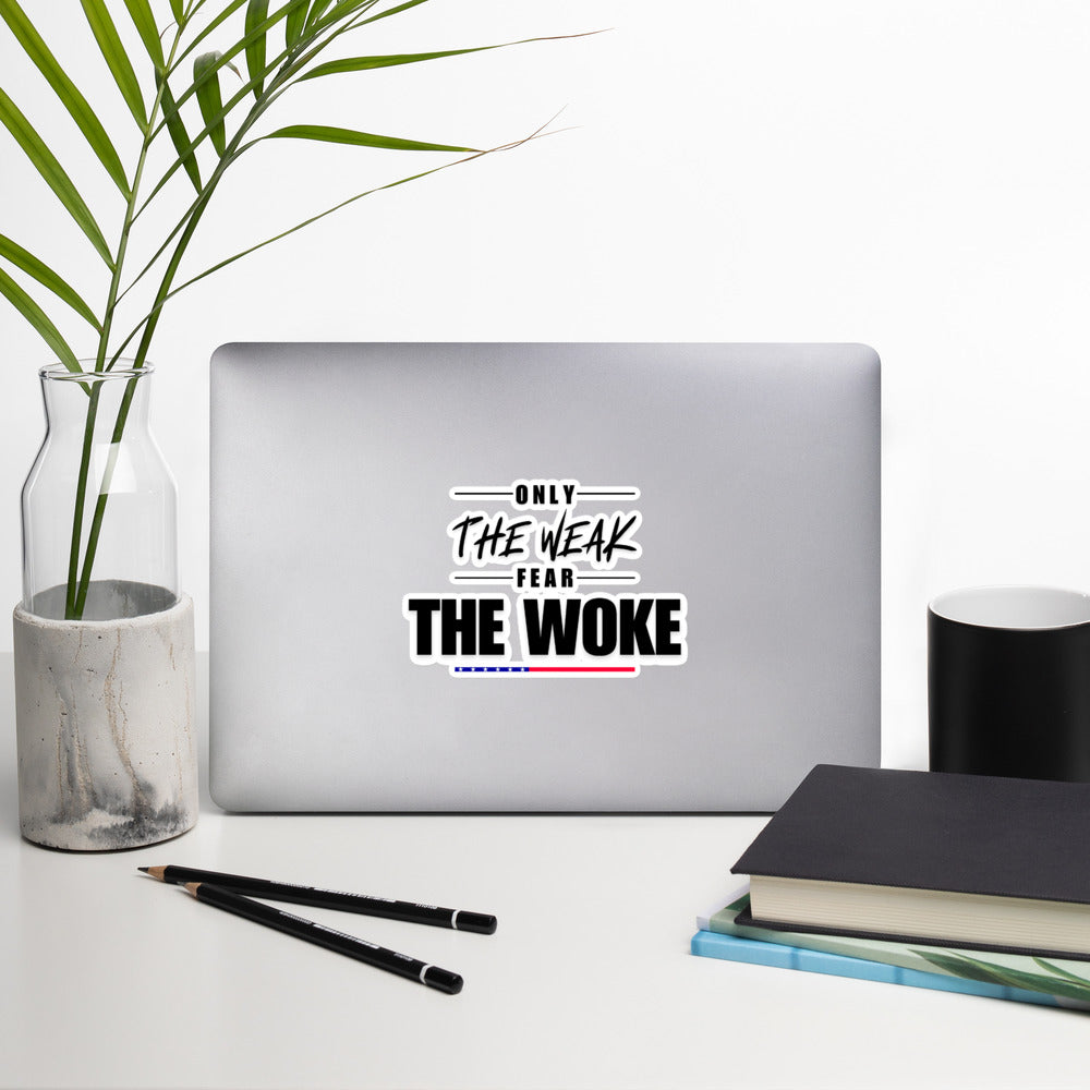 Only the Weak Fear the Woke - Sticker Decorative Stickers Woke American Apparel