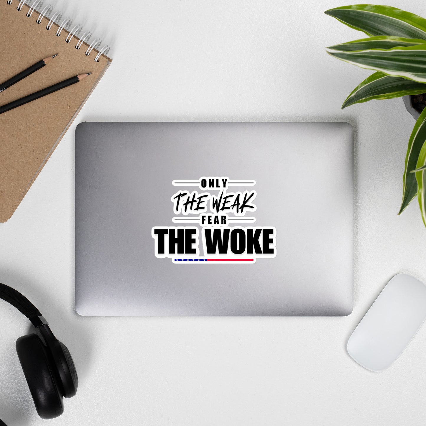 Only the Weak Fear the Woke - Sticker Decorative Stickers Woke American Apparel