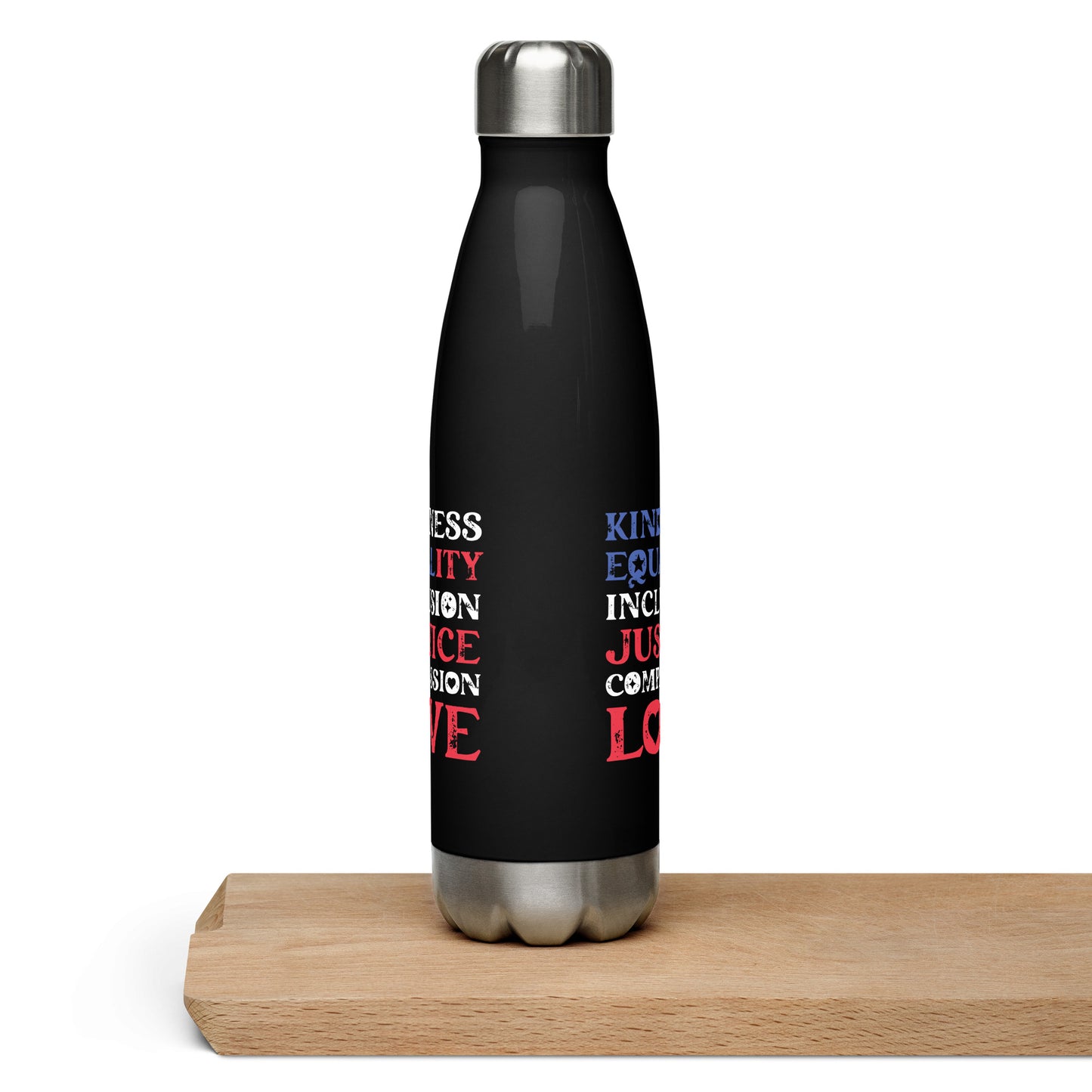 Kindness Equality Inclusion Justice Compassion Love - Water Bottle - Supporting Equal Rights for All Americans Water Bottles Woke American Apparel
