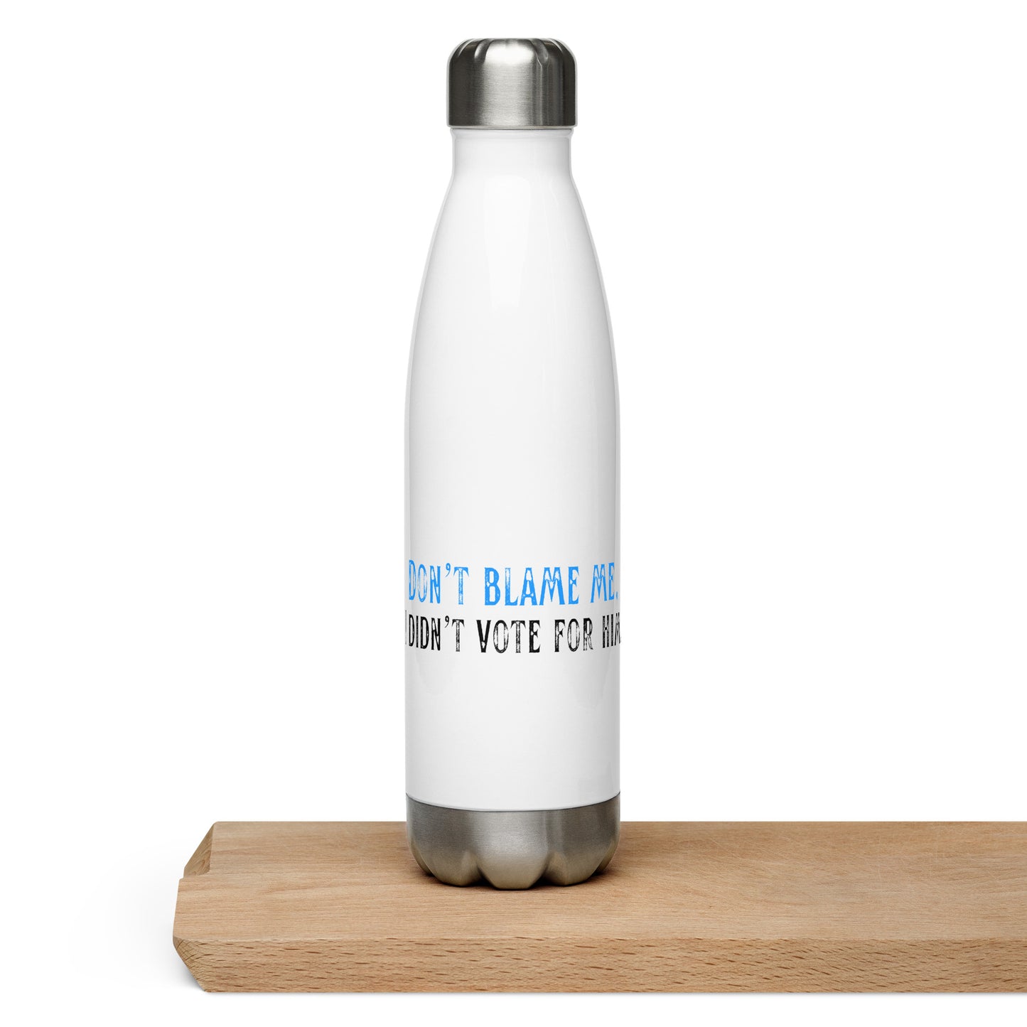 Don’t Blame Me, I Didn’t Vote for Him - Stainless Steel Water Bottle Water Bottles Woke American Apparel White