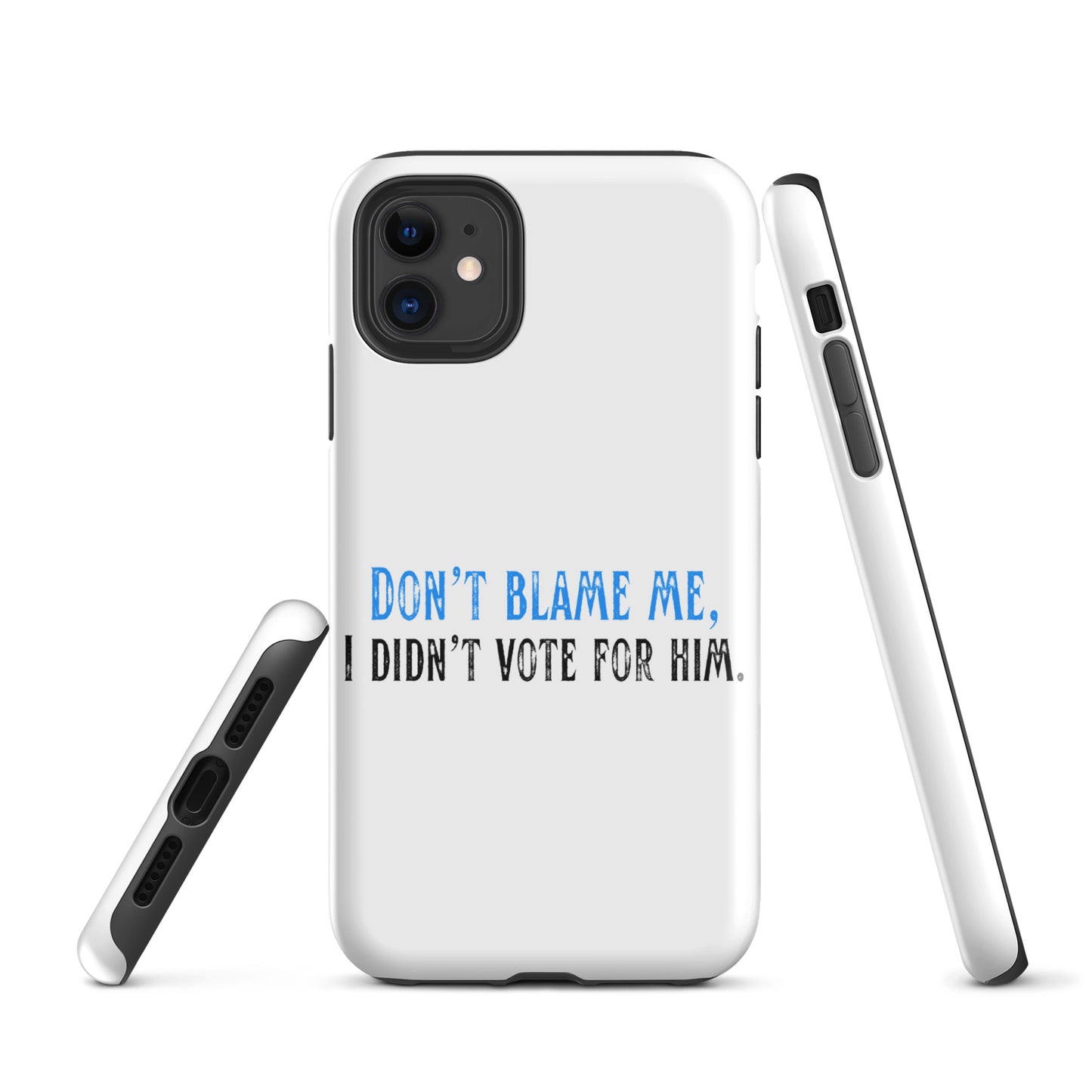 Don’t Blame Me, I Didn’t Vote for Him - iPhone® Case Mobile Phone Cases Woke American Apparel iPhone 11
