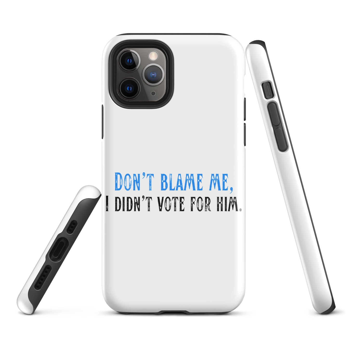 Don’t Blame Me, I Didn’t Vote for Him - iPhone® Case Mobile Phone Cases Woke American Apparel iPhone 11 Pro