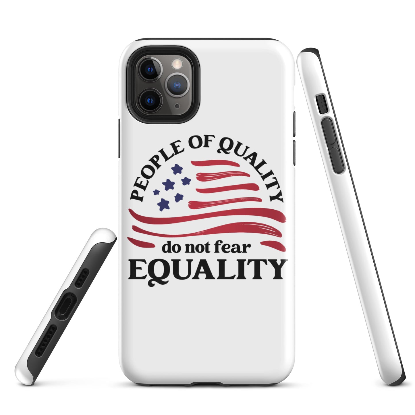 People of Quality Do Not Fear Equality - iPhone® Case - Supporting Equal Rights for All Americans Mobile Phone Cases Woke American Apparel iPhone 11 Pro Max