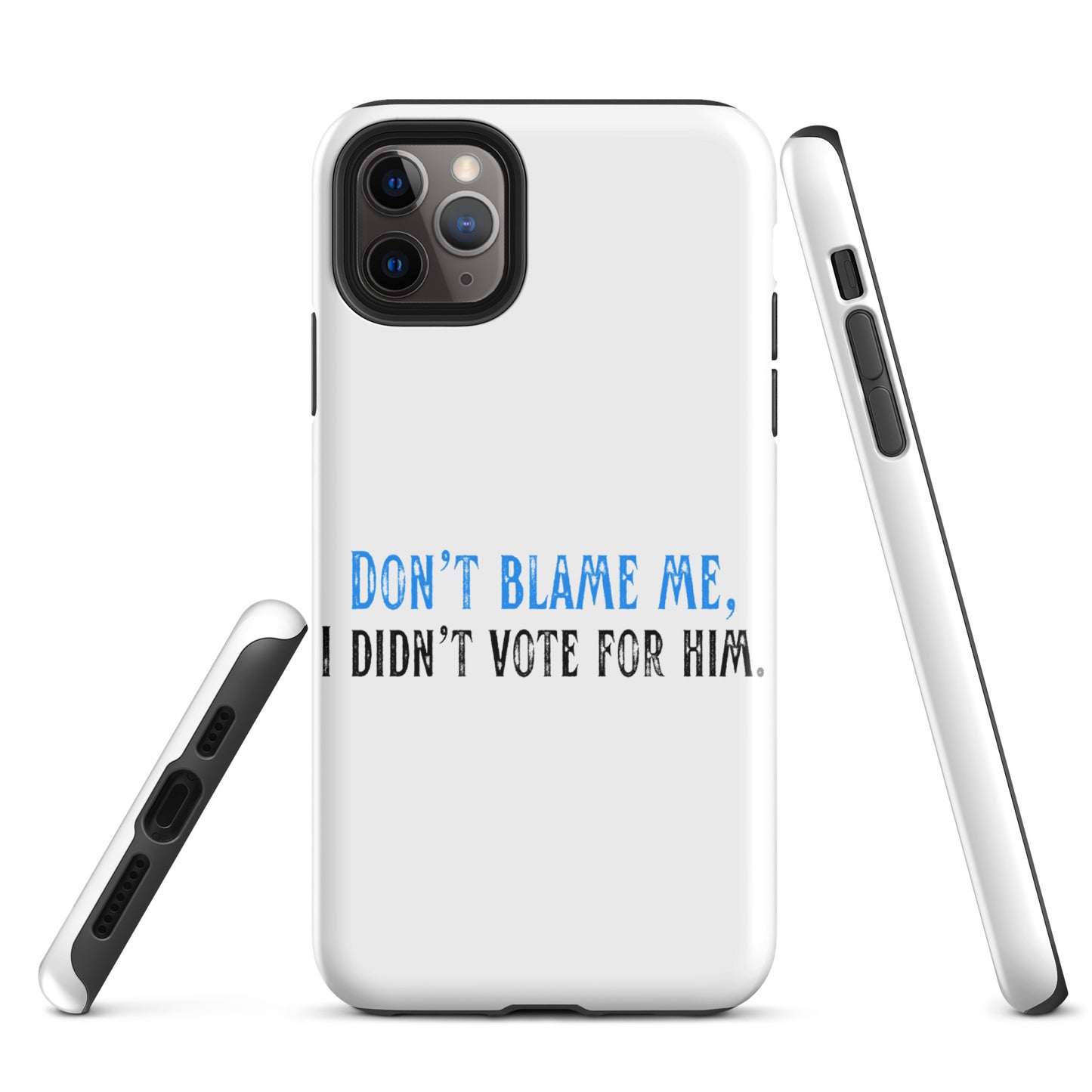 Don’t Blame Me, I Didn’t Vote for Him - iPhone® Case Mobile Phone Cases Woke American Apparel iPhone 11 Pro Max