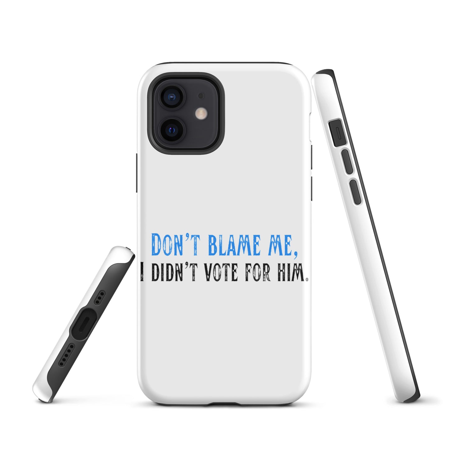 Don’t Blame Me, I Didn’t Vote for Him - iPhone® Case Mobile Phone Cases Woke American Apparel iPhone 12
