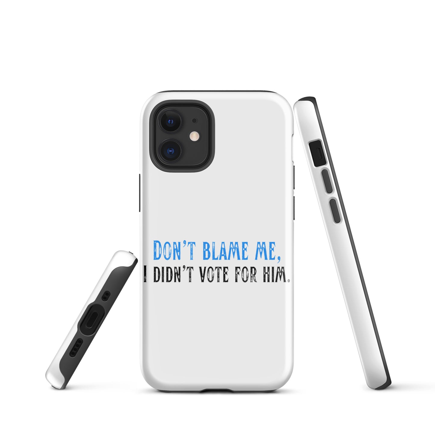 Don’t Blame Me, I Didn’t Vote for Him - iPhone® Case Mobile Phone Cases Woke American Apparel iPhone 12 mini