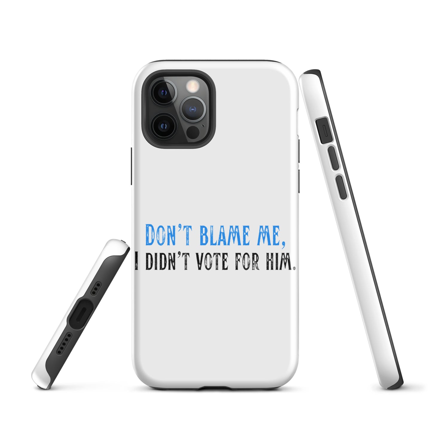 Don’t Blame Me, I Didn’t Vote for Him - iPhone® Case Mobile Phone Cases Woke American Apparel iPhone 12 Pro
