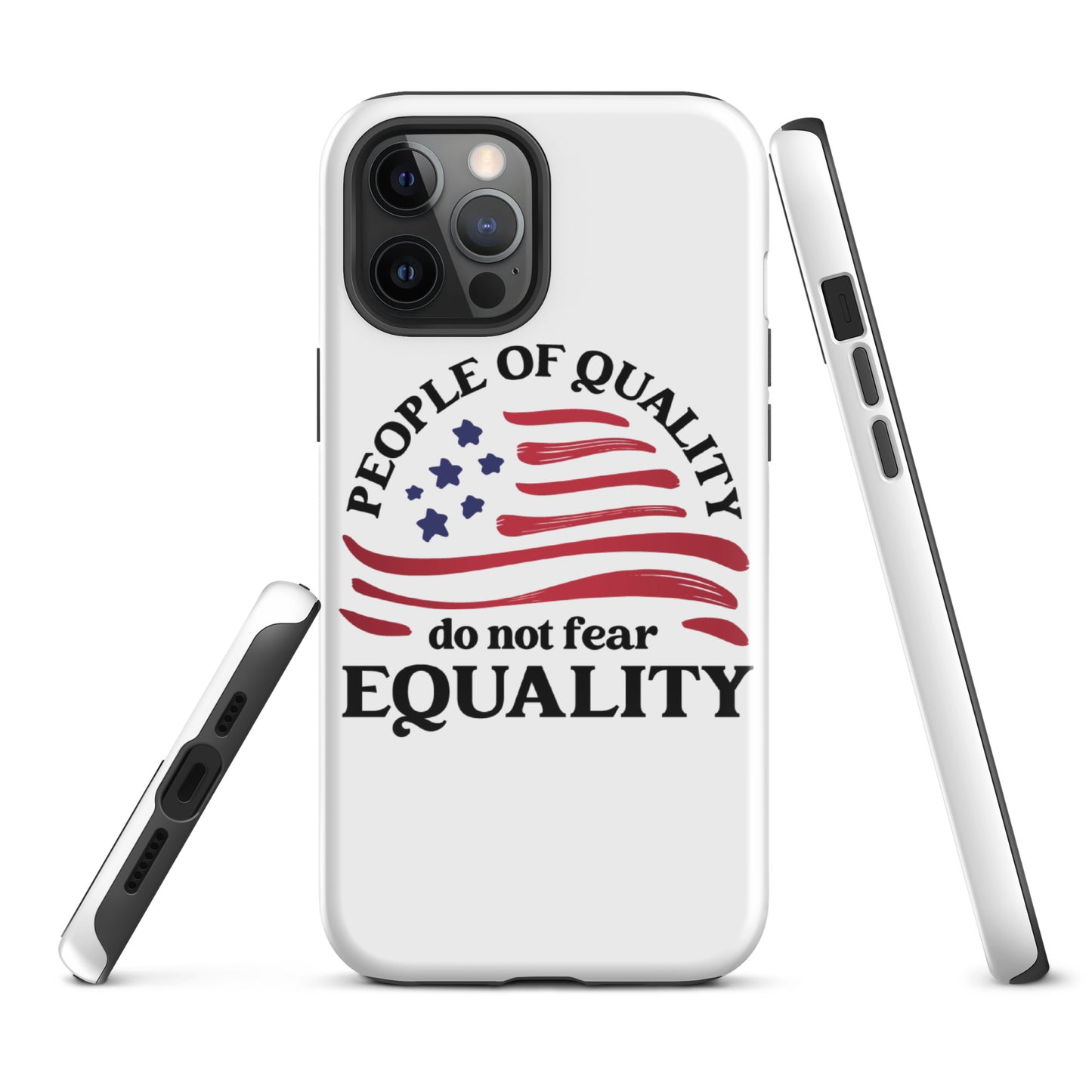 People of Quality Do Not Fear Equality - iPhone® Case - Supporting Equal Rights for All Americans Mobile Phone Cases Woke American Apparel iPhone 12 Pro Max