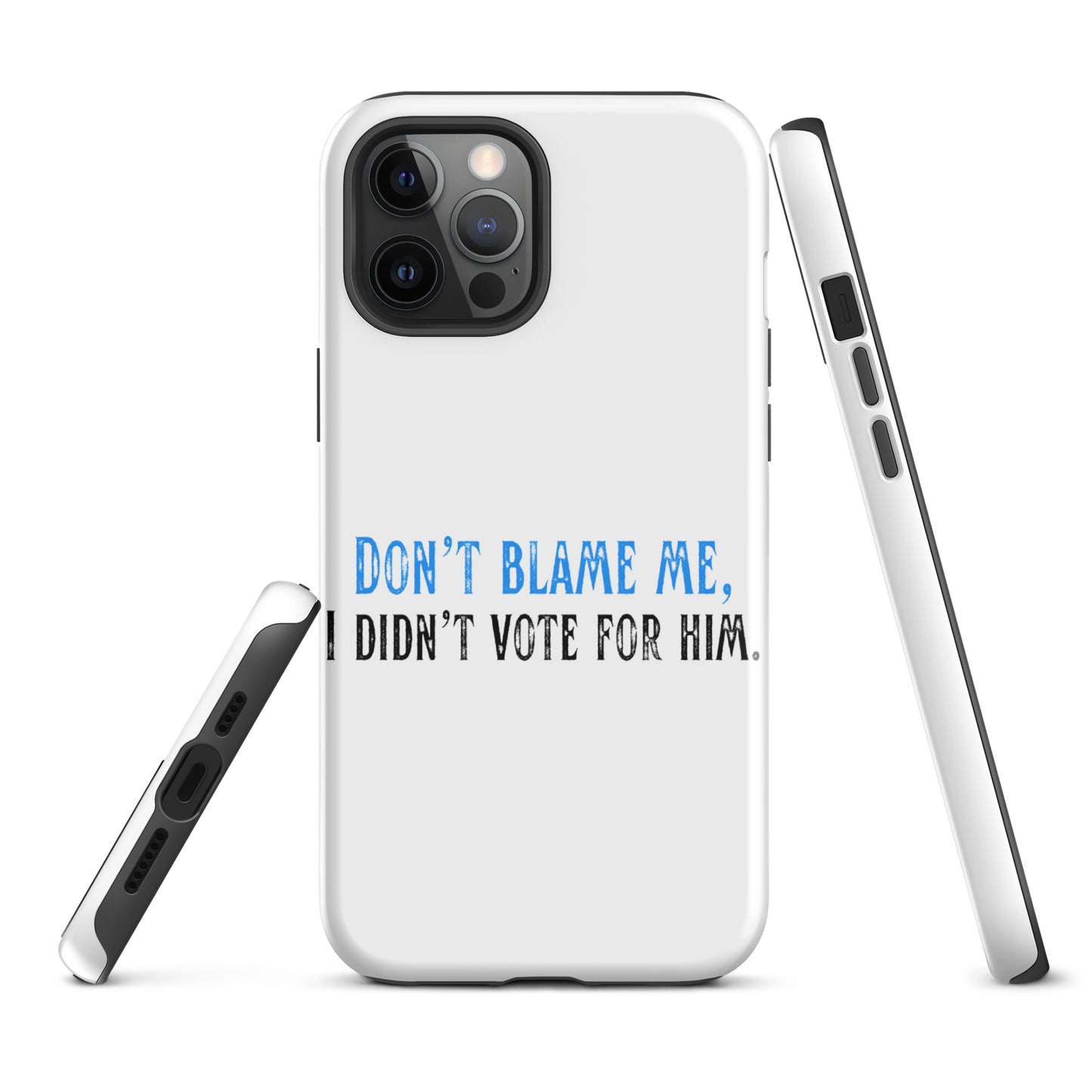 Don’t Blame Me, I Didn’t Vote for Him - iPhone® Case Mobile Phone Cases Woke American Apparel iPhone 12 Pro Max