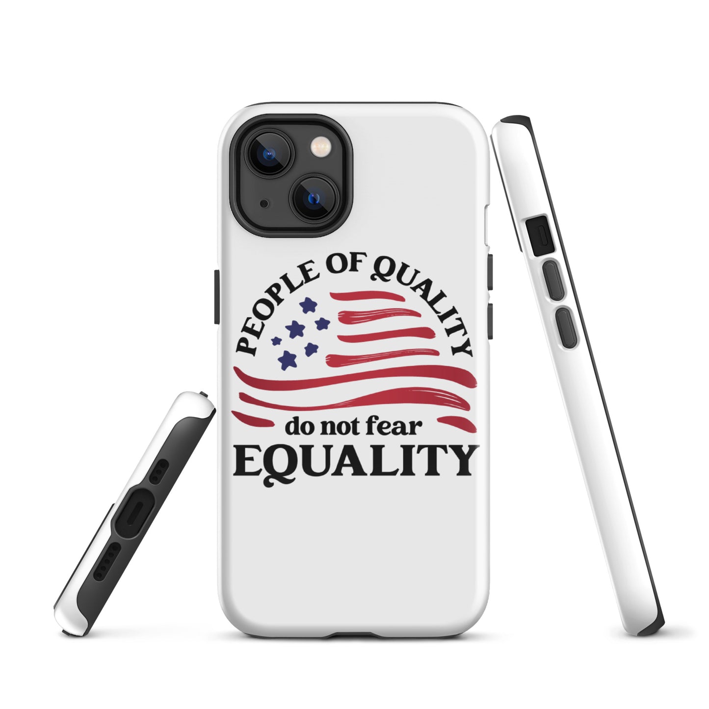 People of Quality Do Not Fear Equality - iPhone® Case - Supporting Equal Rights for All Americans Mobile Phone Cases Woke American Apparel iPhone 13