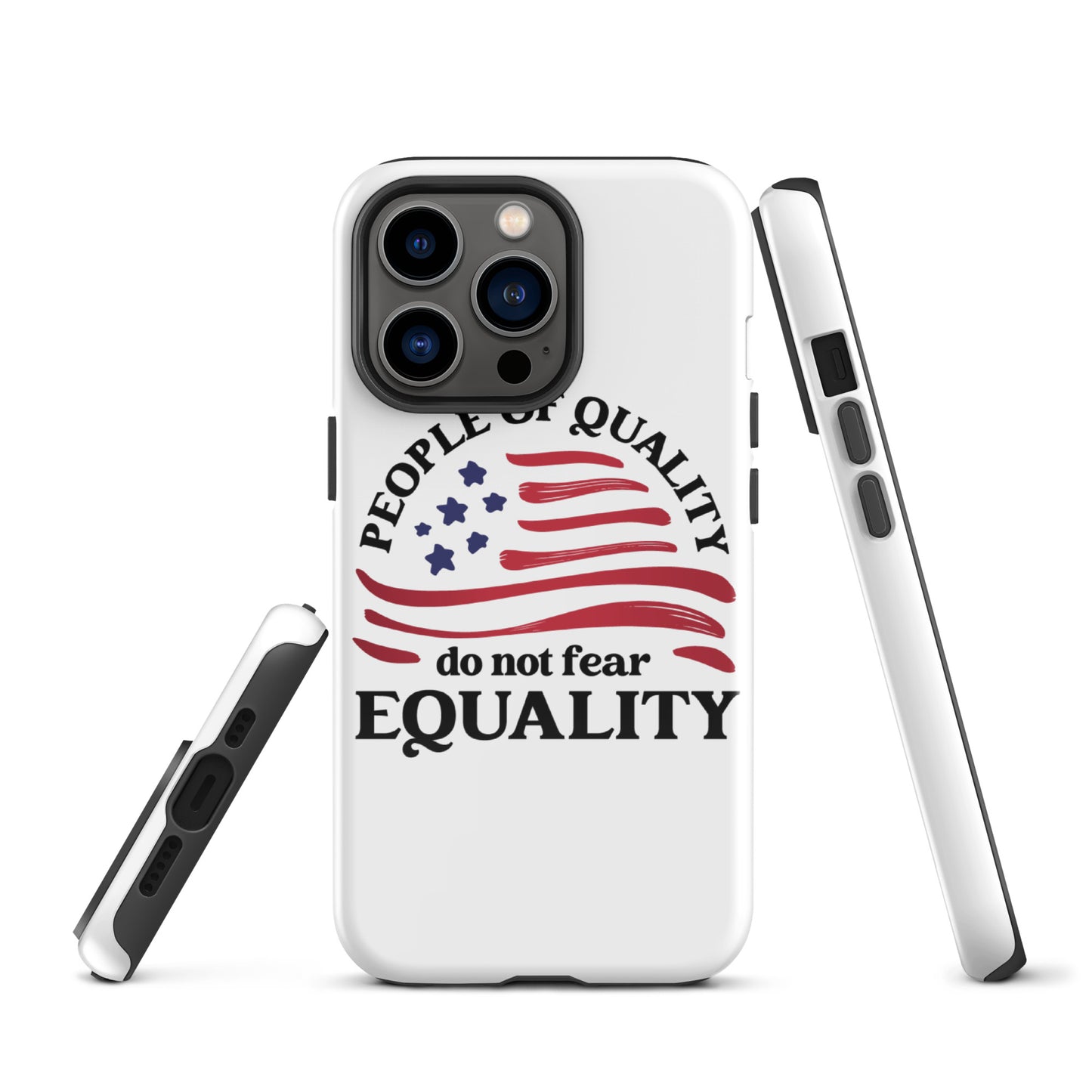 People of Quality Do Not Fear Equality - iPhone® Case - Supporting Equal Rights for All Americans Mobile Phone Cases Woke American Apparel iPhone 13 Pro