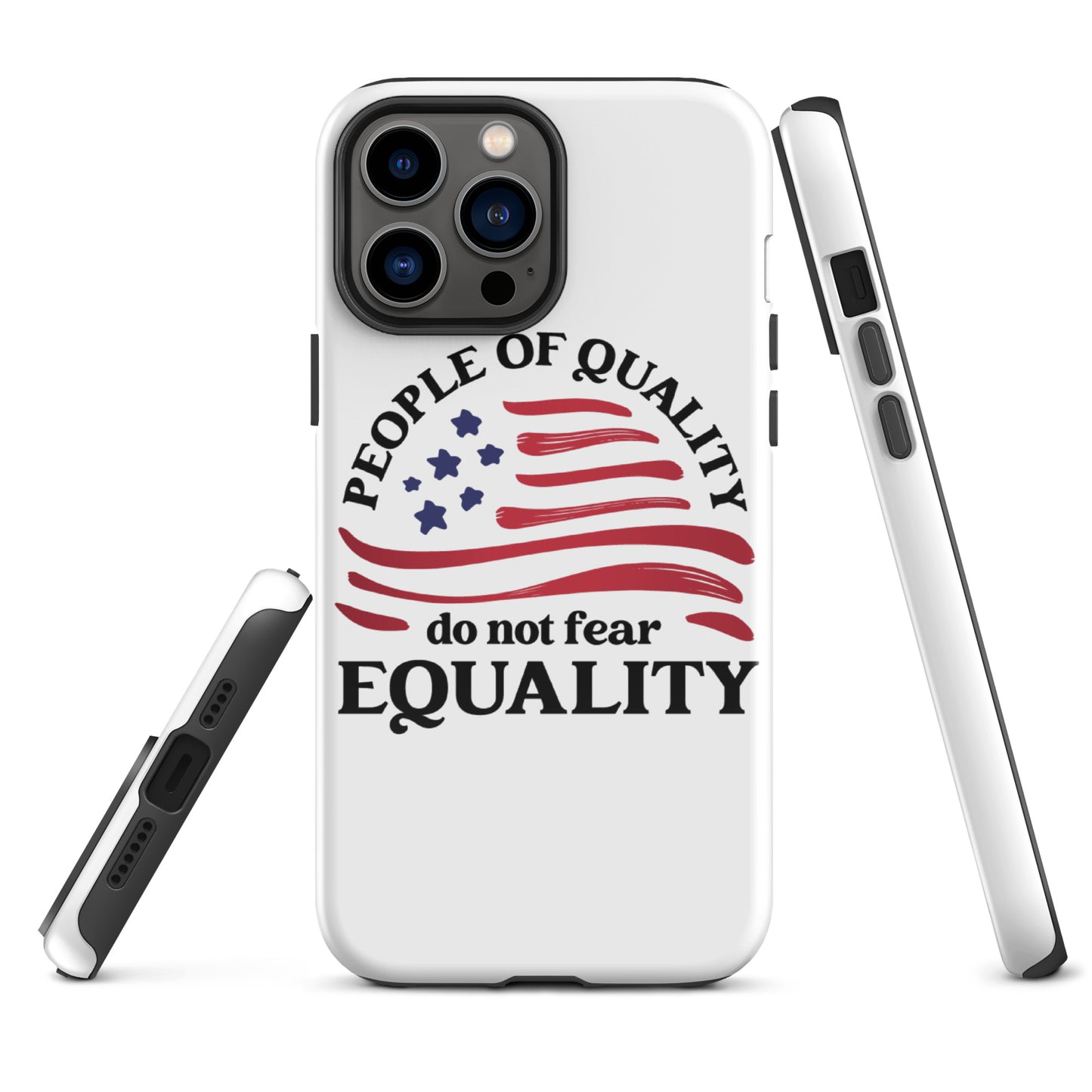 People of Quality Do Not Fear Equality - iPhone® Case - Supporting Equal Rights for All Americans Mobile Phone Cases Woke American Apparel iPhone 13 Pro Max