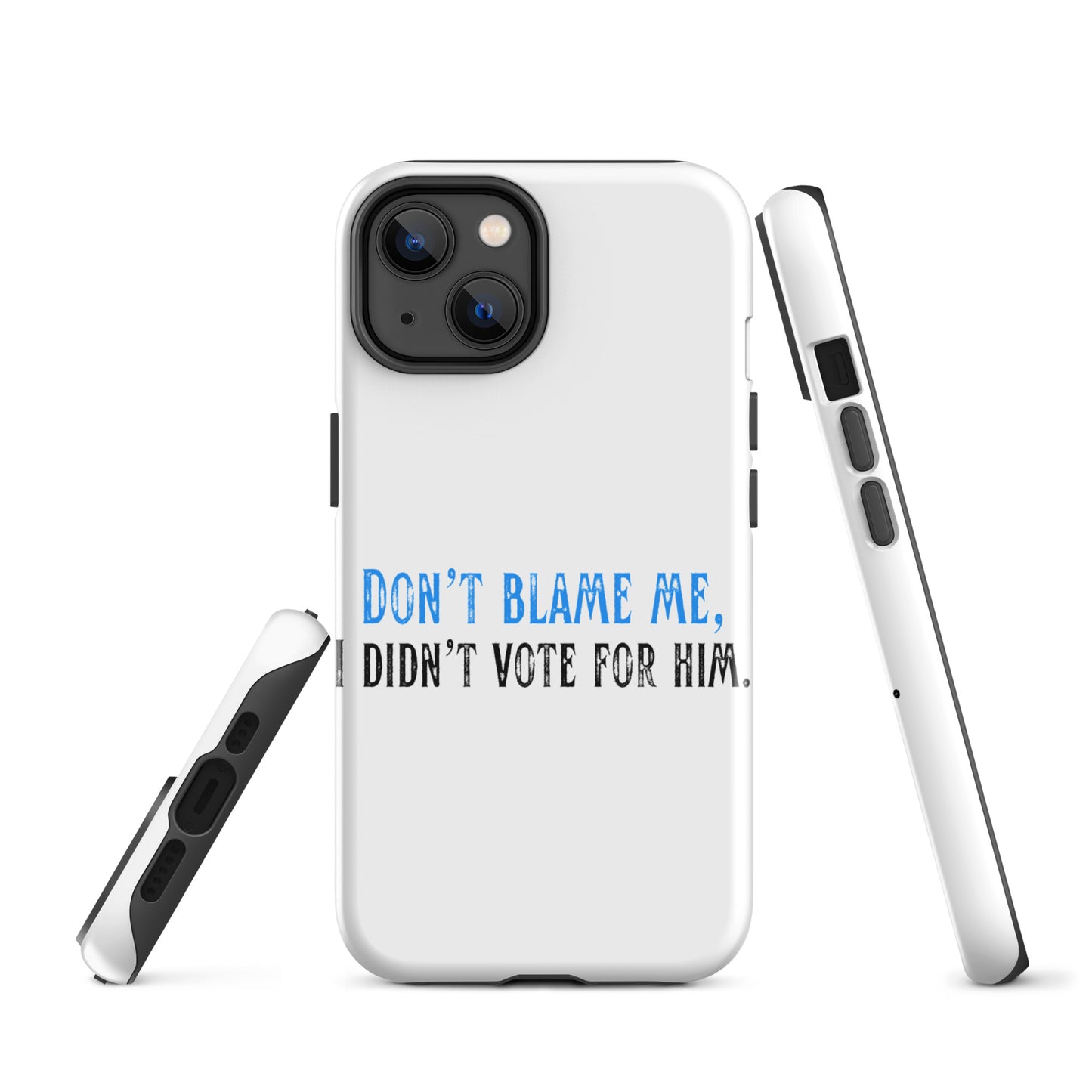 Don’t Blame Me, I Didn’t Vote for Him - iPhone® Case Mobile Phone Cases Woke American Apparel iPhone 14