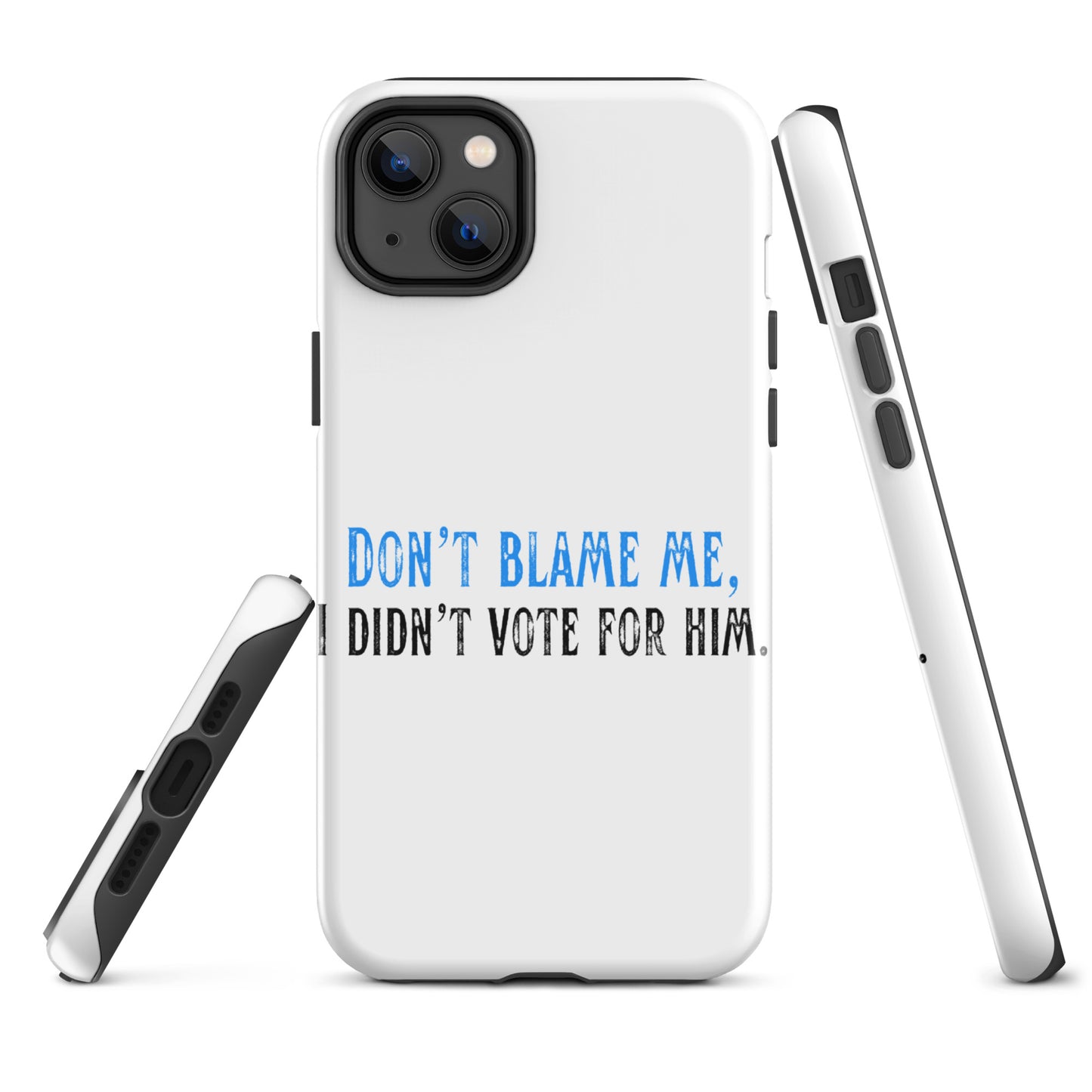 Don’t Blame Me, I Didn’t Vote for Him - iPhone® Case Mobile Phone Cases Woke American Apparel iPhone 14 Plus