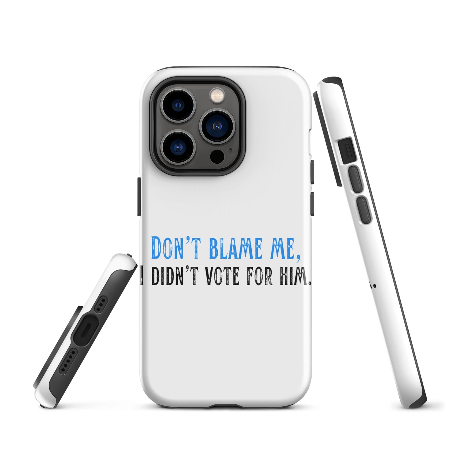 Don’t Blame Me, I Didn’t Vote for Him - iPhone® Case Mobile Phone Cases Woke American Apparel iPhone 14 Pro