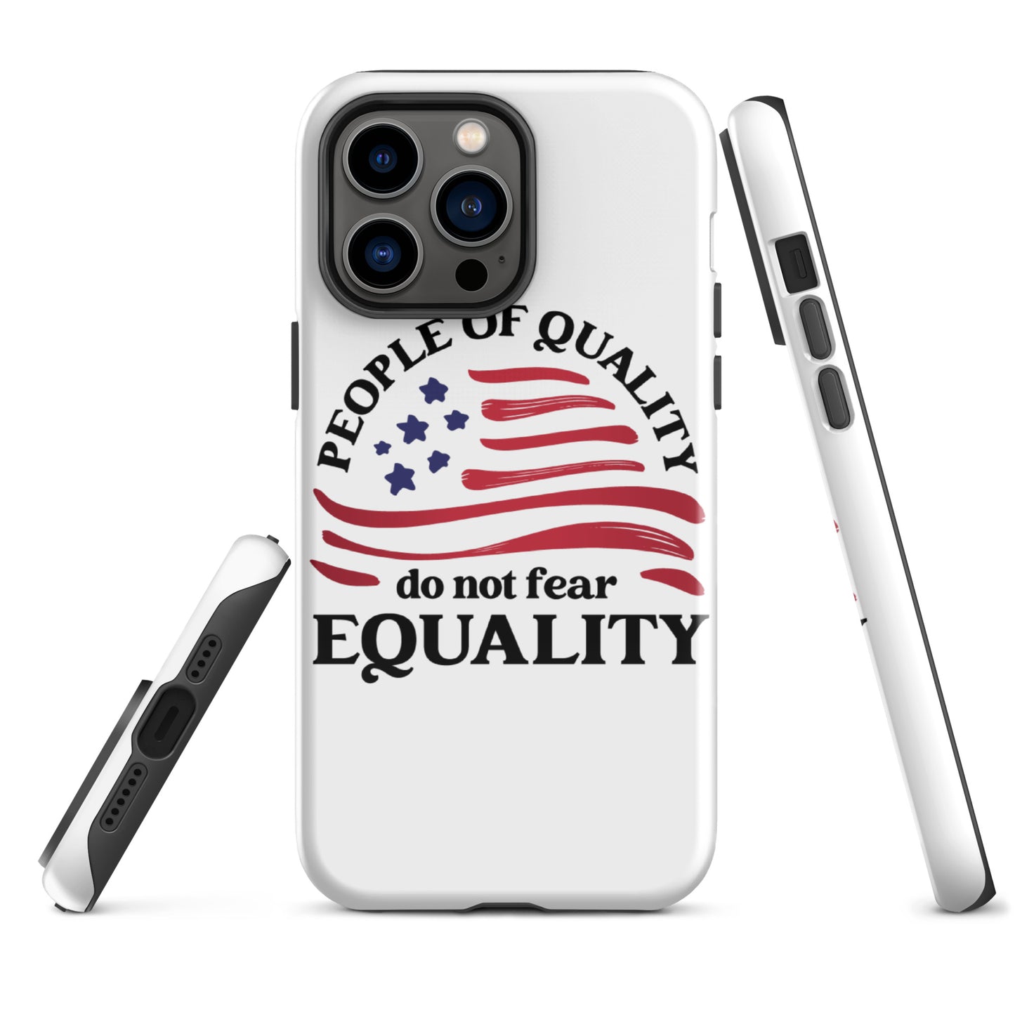 People of Quality Do Not Fear Equality - iPhone® Case - Supporting Equal Rights for All Americans Mobile Phone Cases Woke American Apparel iPhone 14 Pro Max