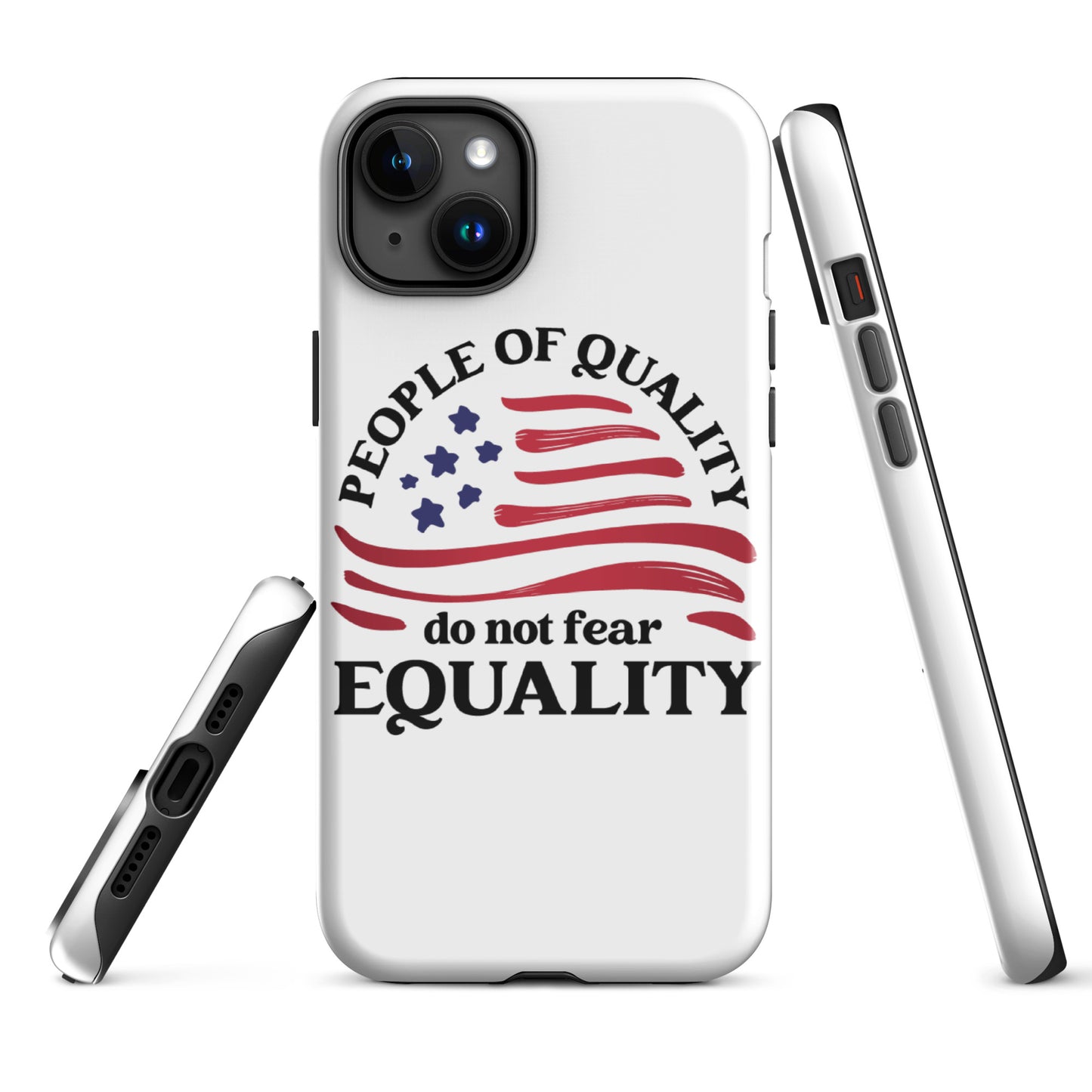 People of Quality Do Not Fear Equality - iPhone® Case - Supporting Equal Rights for All Americans Mobile Phone Cases Woke American Apparel iPhone 15 Plus