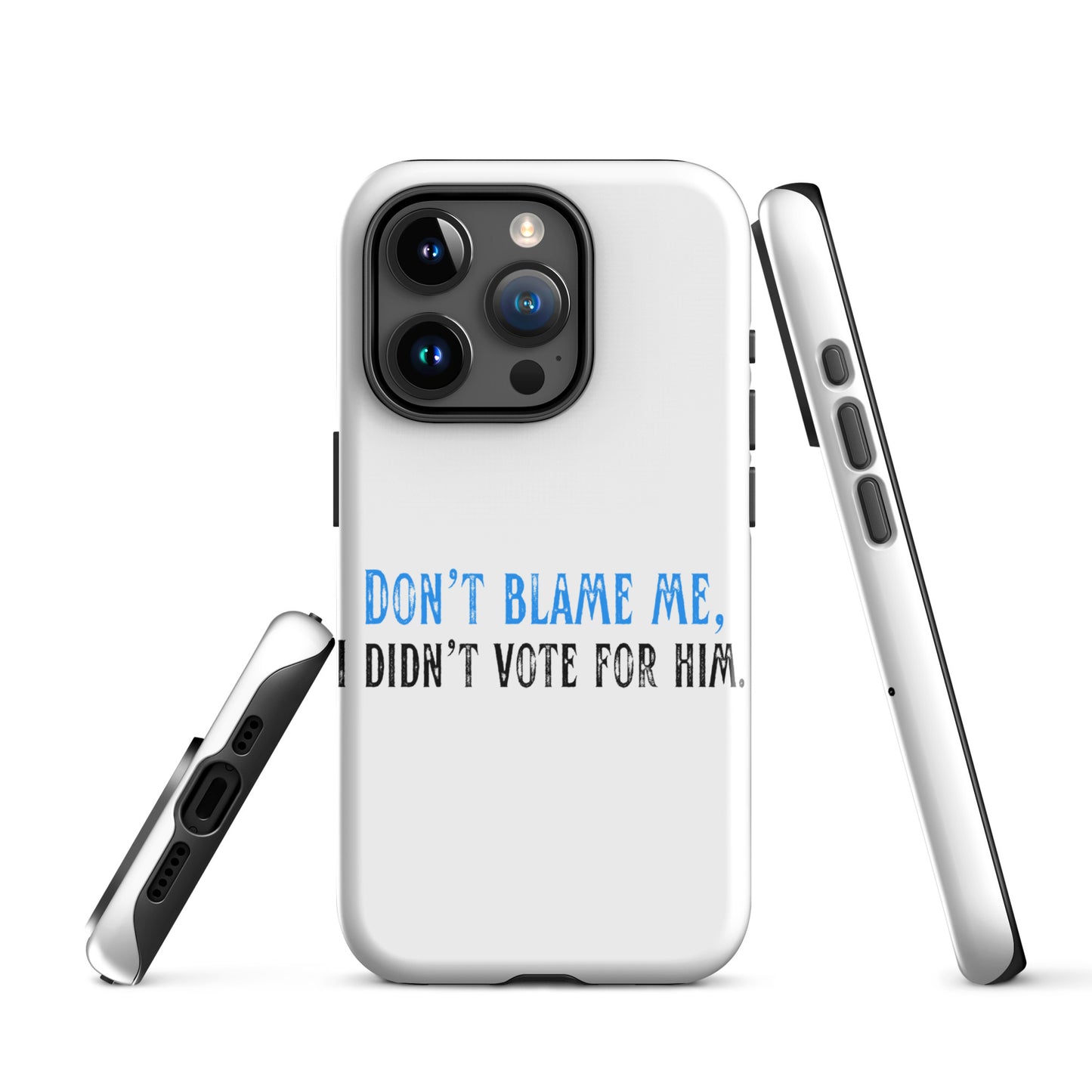 Don’t Blame Me, I Didn’t Vote for Him - iPhone® Case Mobile Phone Cases Woke American Apparel iPhone 15 Pro
