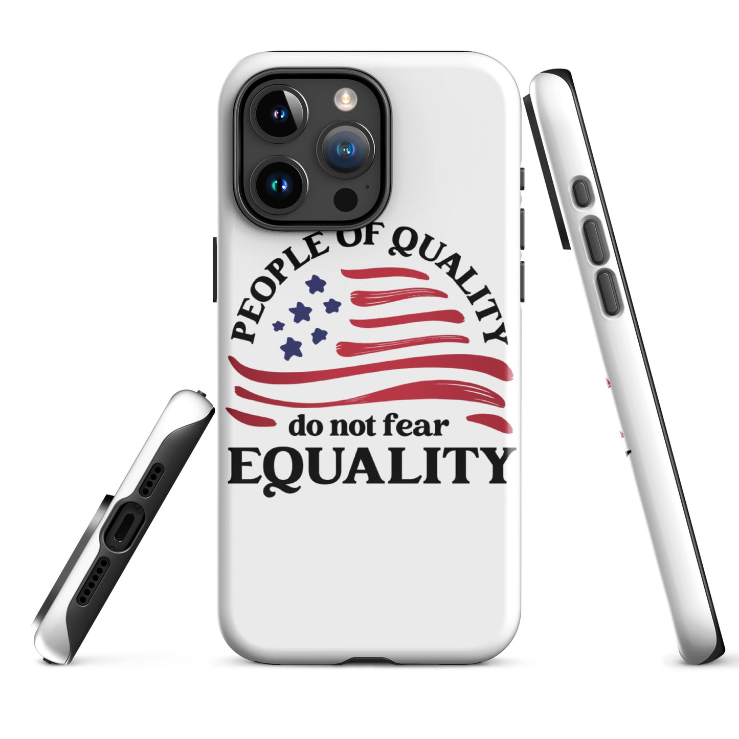 People of Quality Do Not Fear Equality - iPhone® Case - Supporting Equal Rights for All Americans Mobile Phone Cases Woke American Apparel iPhone 15 Pro Max