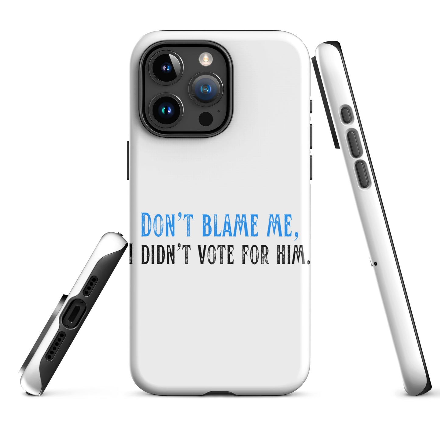 Don’t Blame Me, I Didn’t Vote for Him - iPhone® Case Mobile Phone Cases Woke American Apparel iPhone 15 Pro Max