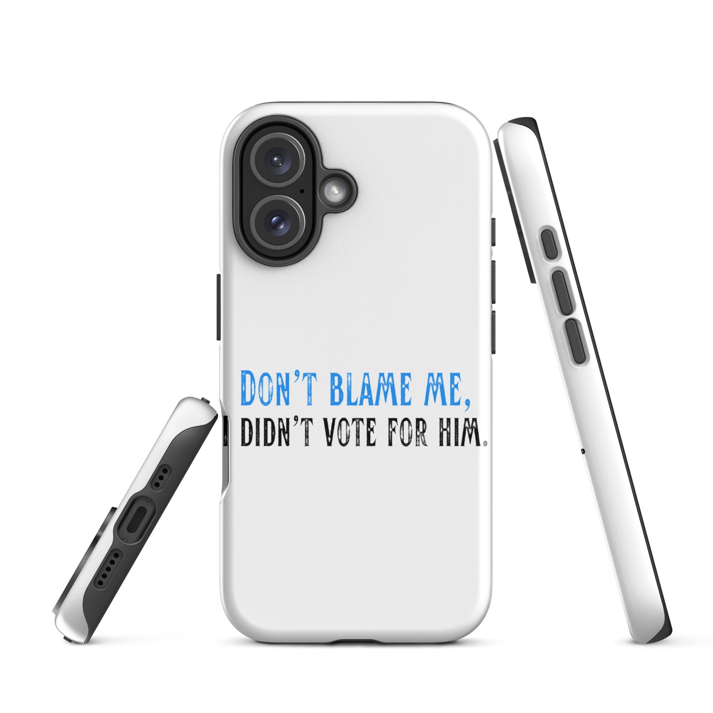 Don’t Blame Me, I Didn’t Vote for Him - iPhone® Case Mobile Phone Cases Woke American Apparel iPhone 16