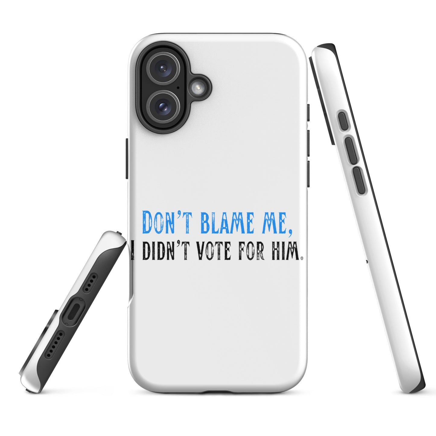 Don’t Blame Me, I Didn’t Vote for Him - iPhone® Case Mobile Phone Cases Woke American Apparel iPhone 16 Plus
