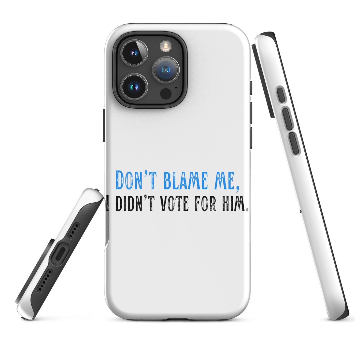 Don’t Blame Me, I Didn’t Vote for Him - iPhone® Case Mobile Phone Cases Woke American Apparel iPhone 16 Pro Max