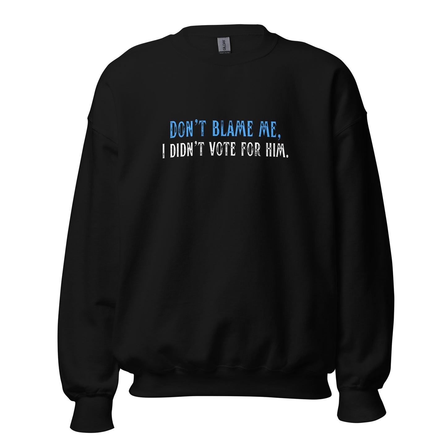 Don’t Blame Me, I Didn’t Vote for Him - Unisex Sweatshirt Shirts & Tops Woke American Apparel Black S