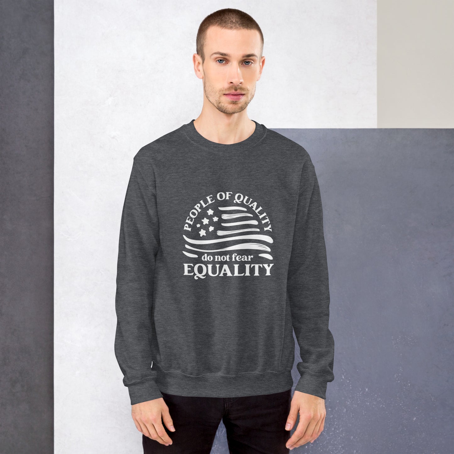 People of Quality Do Not Fear Equality - Unisex Sweatshirt - Supporting Equal Rights for All Americans Shirts & Tops Woke American Apparel