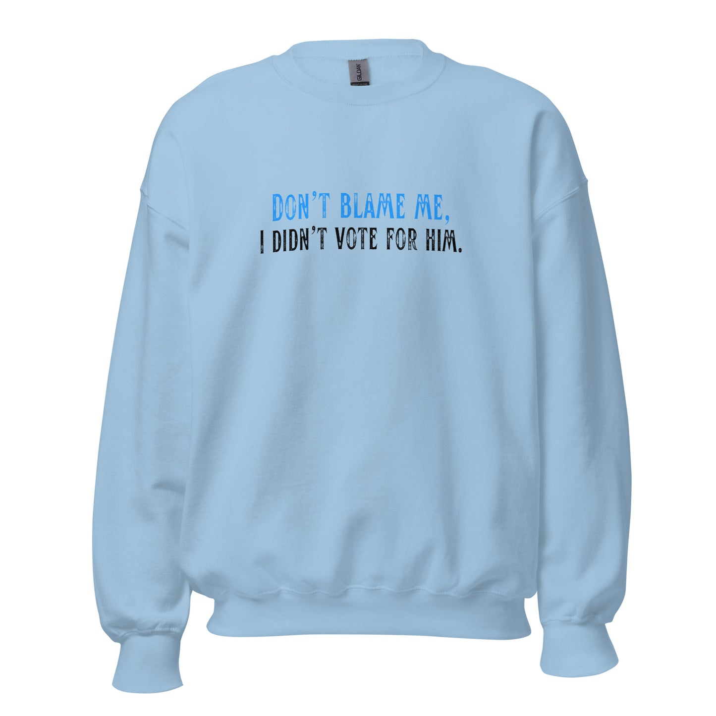Don’t Blame Me, I Didn’t Vote for Him - Unisex Sweatshirt Shirts & Tops Woke American Apparel Light Blue S