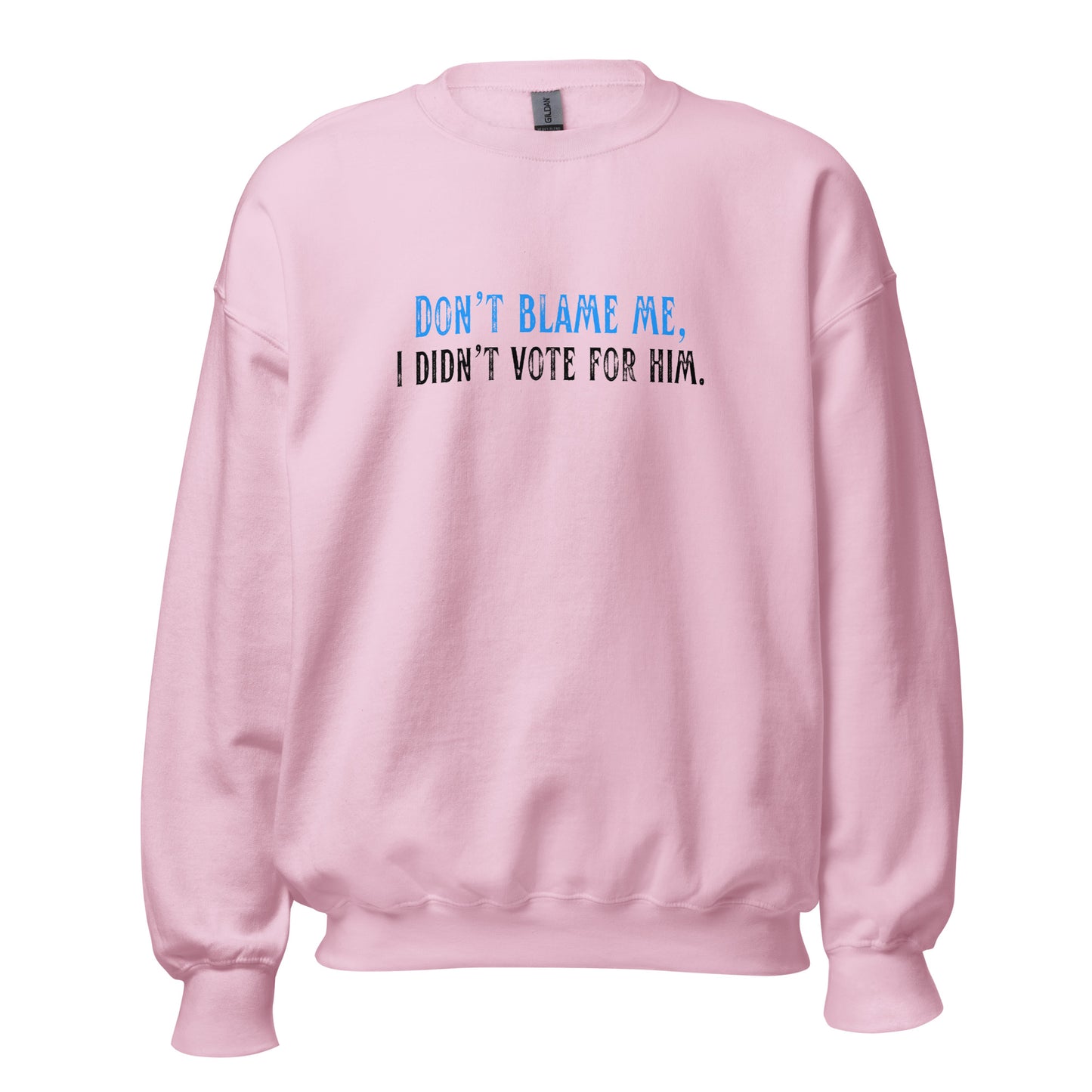 Don’t Blame Me, I Didn’t Vote for Him - Unisex Sweatshirt Shirts & Tops Woke American Apparel Light Pink S