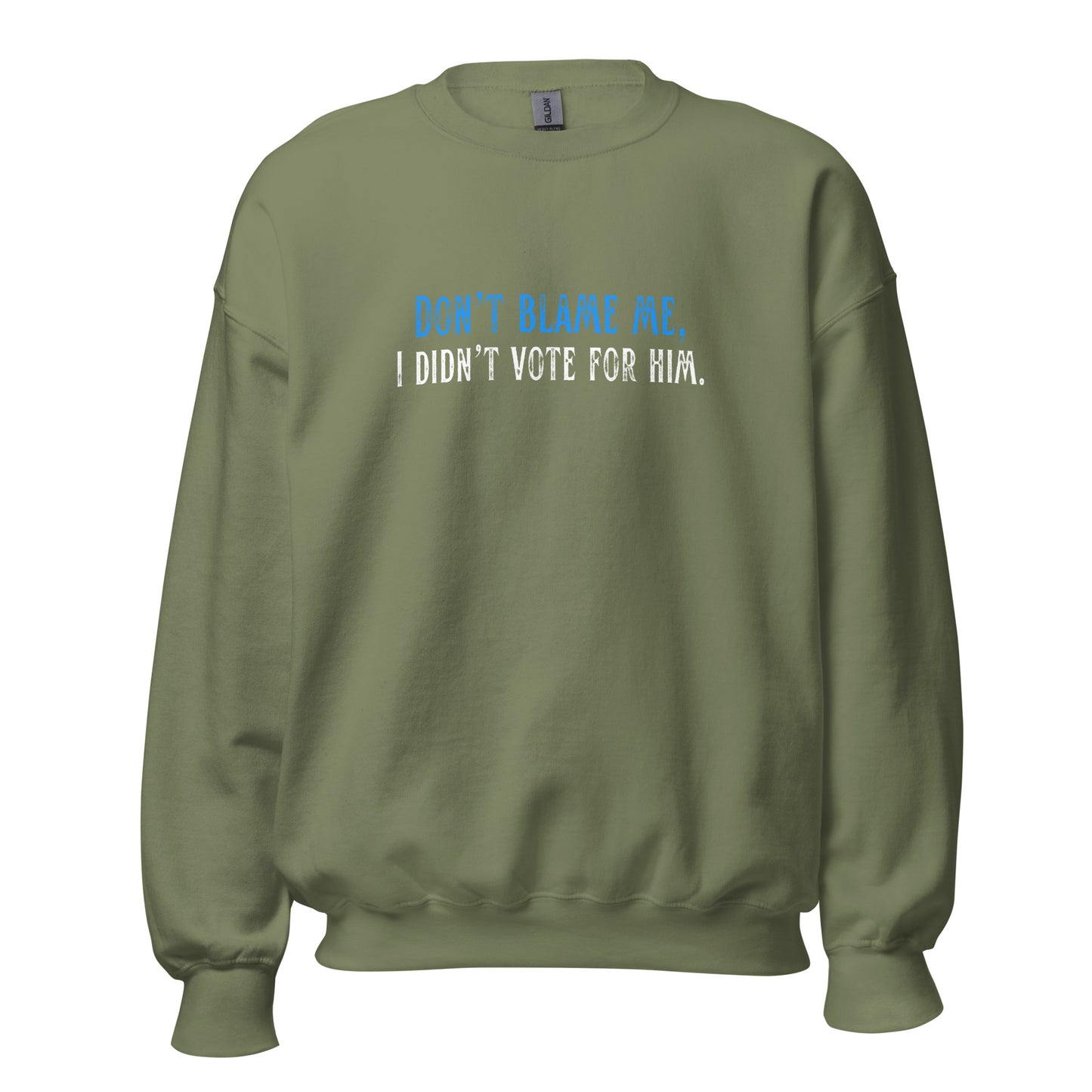 Don’t Blame Me, I Didn’t Vote for Him - Unisex Sweatshirt Shirts & Tops Woke American Apparel Military Green S