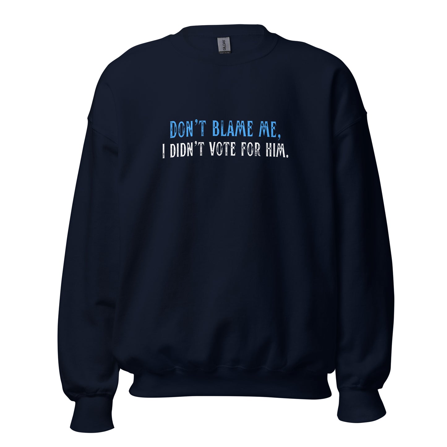 Don’t Blame Me, I Didn’t Vote for Him - Unisex Sweatshirt Shirts & Tops Woke American Apparel Navy S