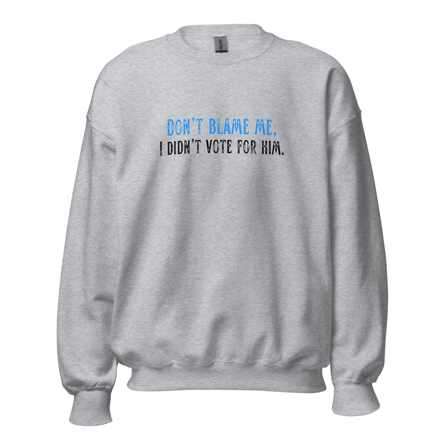 Don’t Blame Me, I Didn’t Vote for Him - Unisex Sweatshirt Shirts & Tops Woke American Apparel Sport Grey S