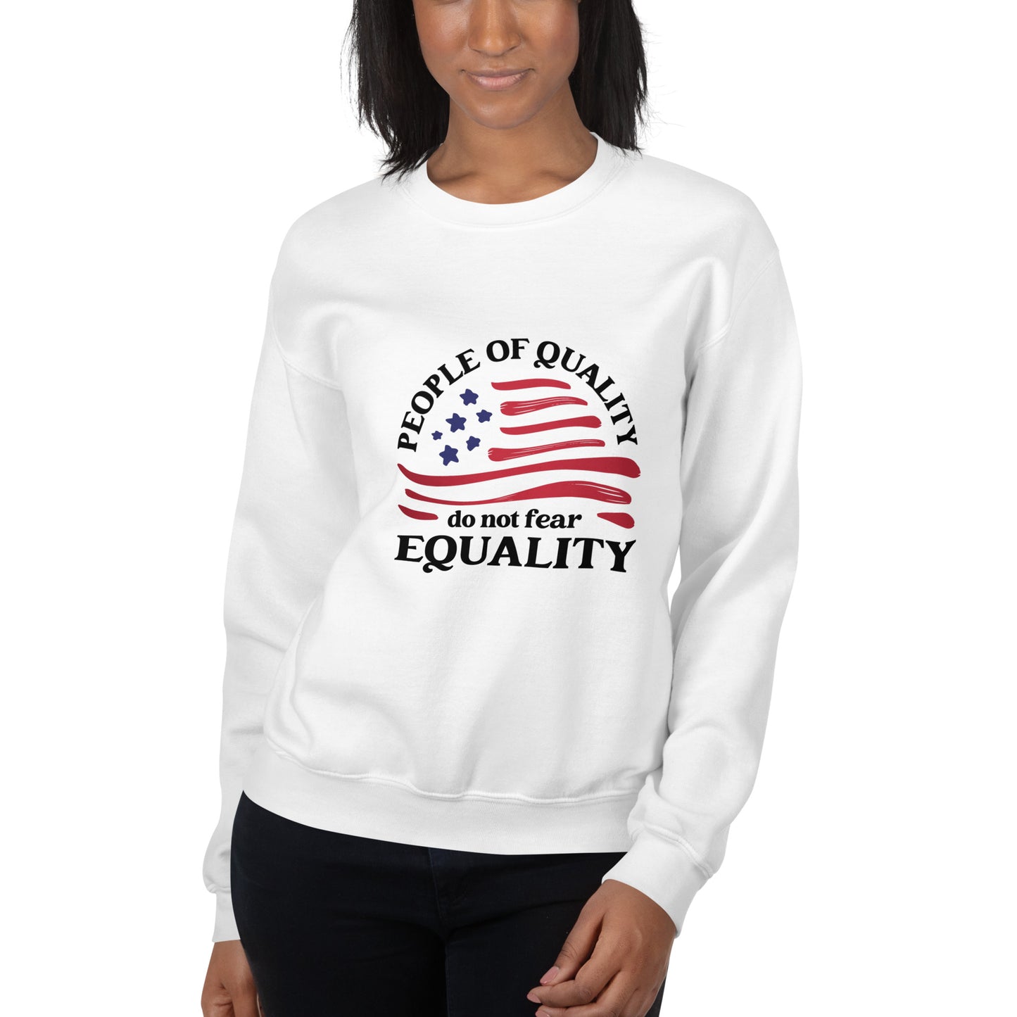 People of Quality Do Not Fear Equality - Unisex Sweatshirt - Supporting Equal Rights for All Americans Shirts & Tops Woke American Apparel White S