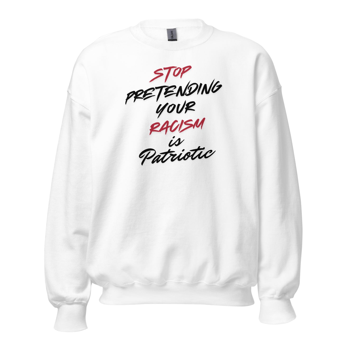 Stop Pretending Your Racism is Patriotic - Unisex Sweatshirt Shirts & Tops Woke American Apparel White S
