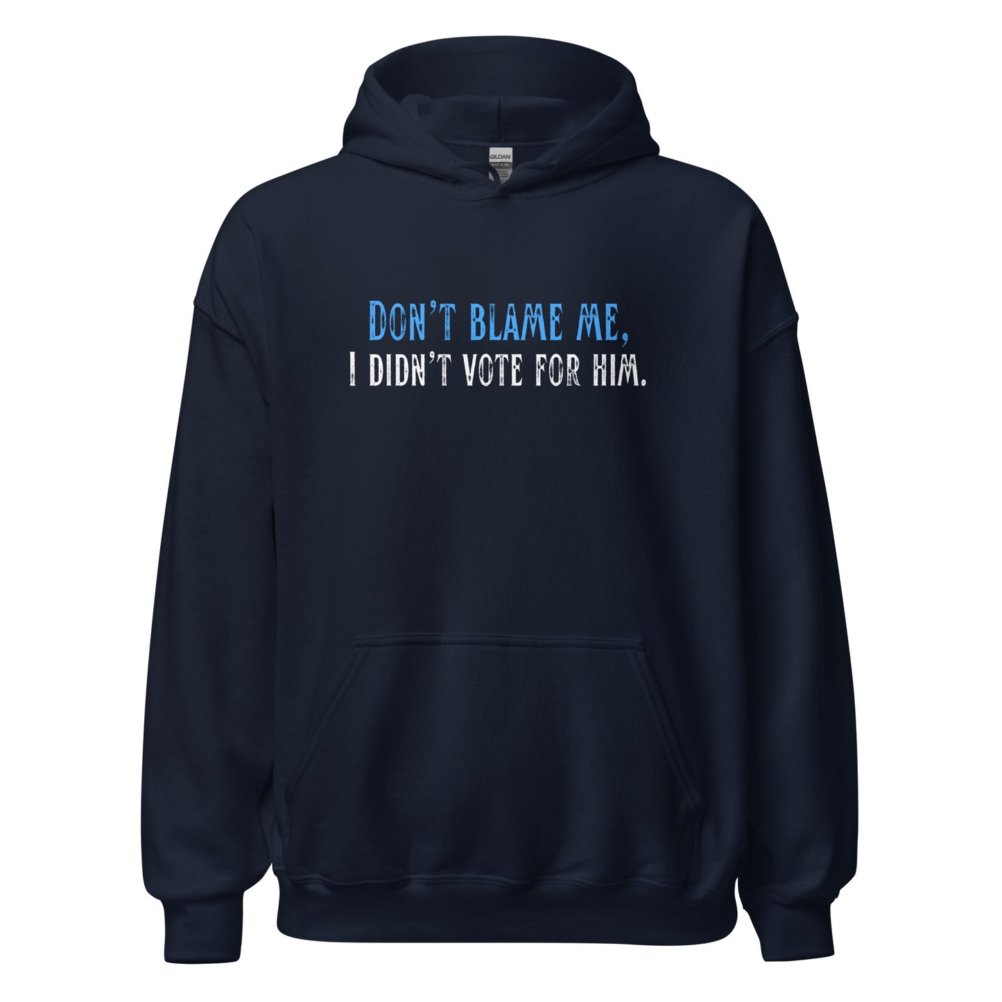 Don’t Blame Me, I Didn’t Vote for Him - Unisex Hoodie Shirts & Tops Woke American Apparel Navy S