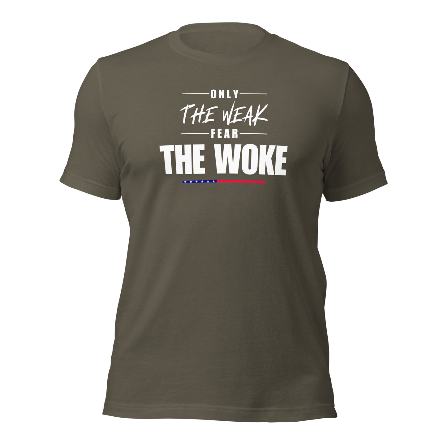 Only the Weak Fear the Woke - Unisex T-Shirt Shirts & Tops Woke American Apparel Army S