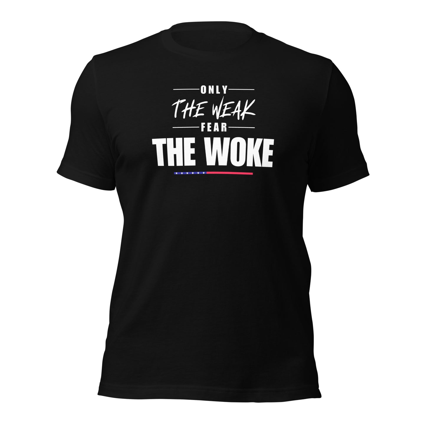 Only the Weak Fear the Woke - Unisex T-Shirt Shirts & Tops Woke American Apparel Black XS