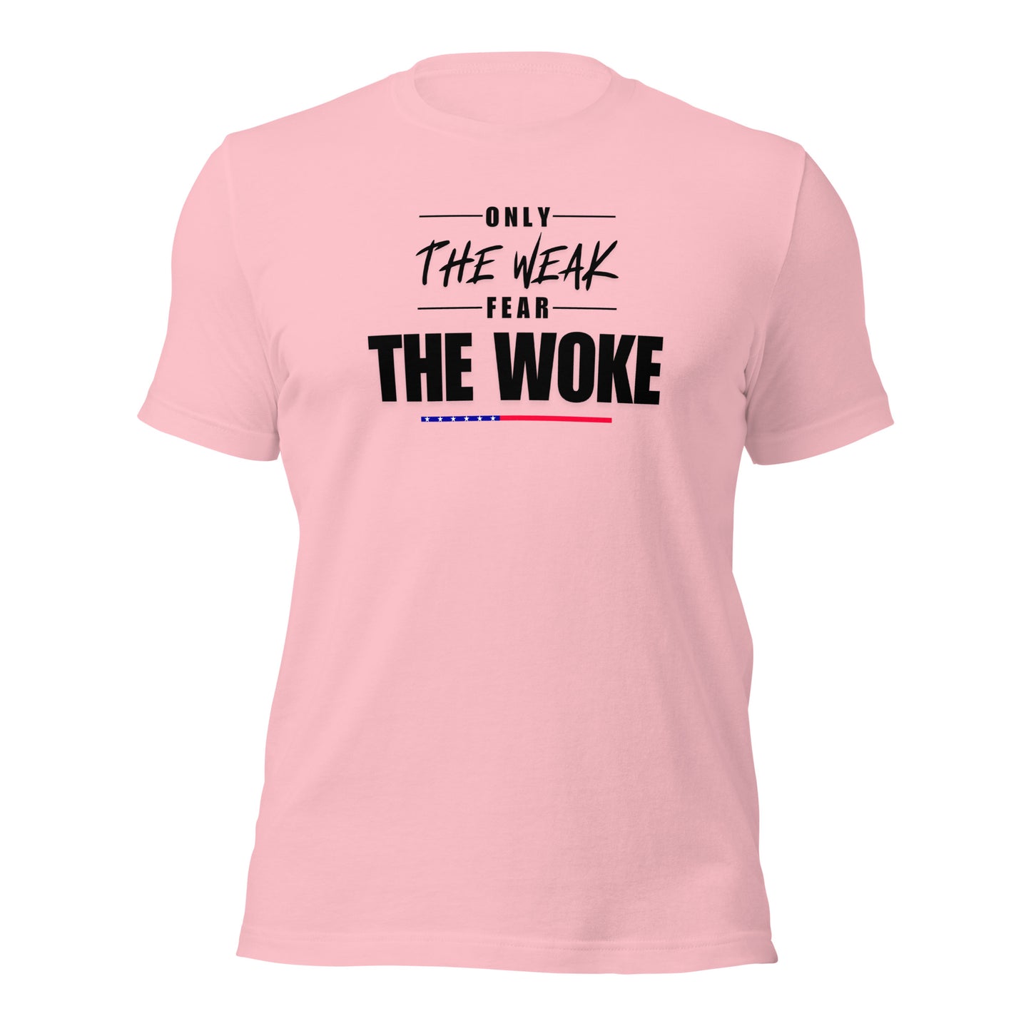 Only the Weak Fear the Woke - Unisex T-Shirt Shirts & Tops Woke American Apparel Pink S