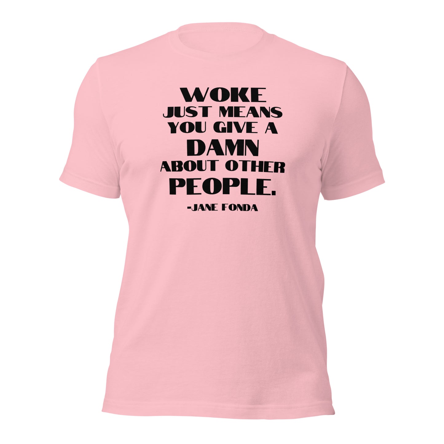 Woke Just Means You Give a Damn About Other People - Unisex T-Shirt Shirts & Tops Woke American Apparel Pink S