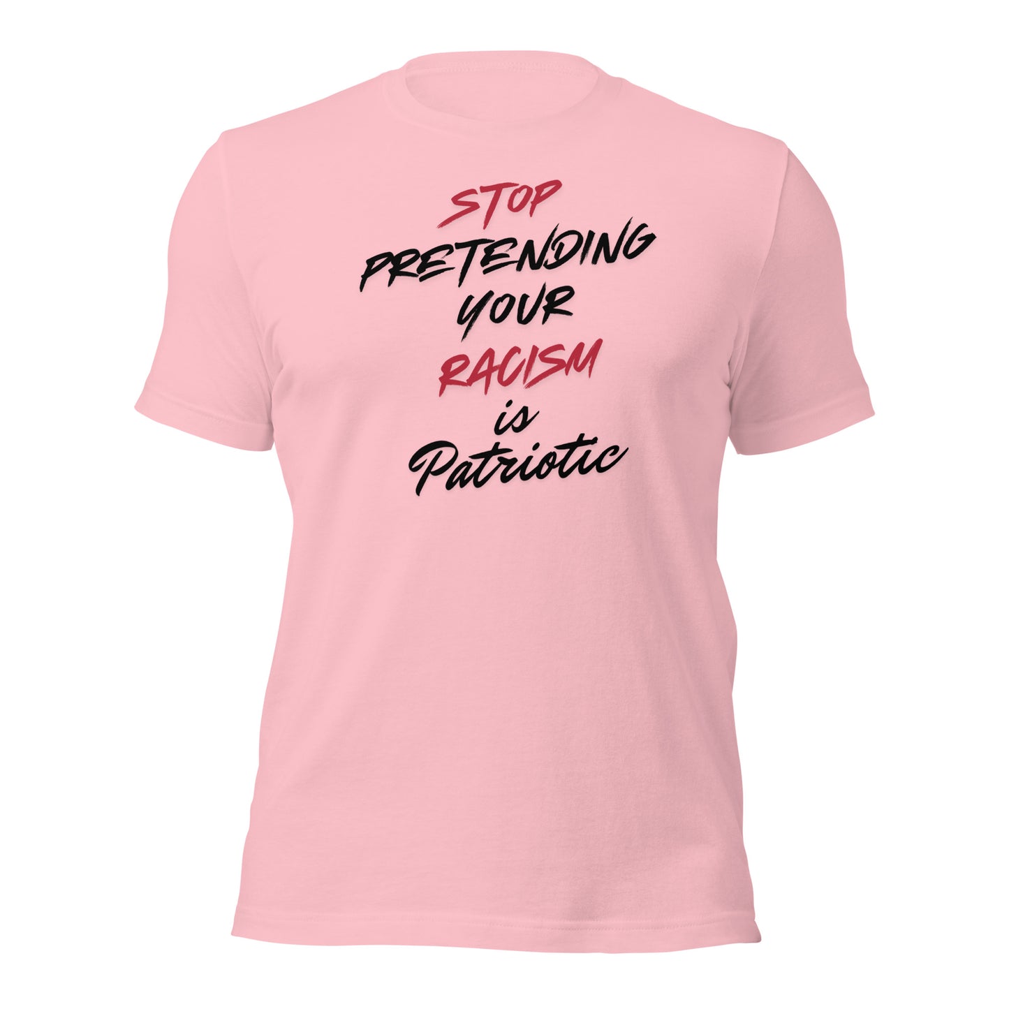 Stop Pretending Your Racism is Patriotic - Unisex T-Shirt Shirts & Tops Woke American Apparel Pink S
