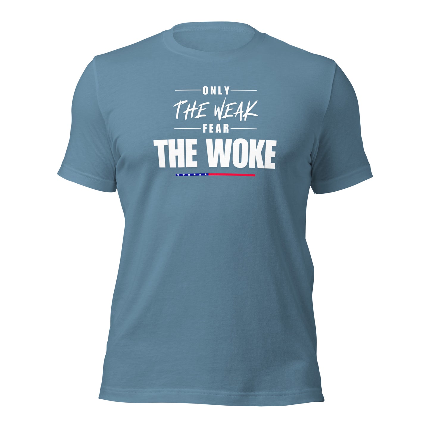 Only the Weak Fear the Woke - Unisex T-Shirt Shirts & Tops Woke American Apparel Steel Blue S