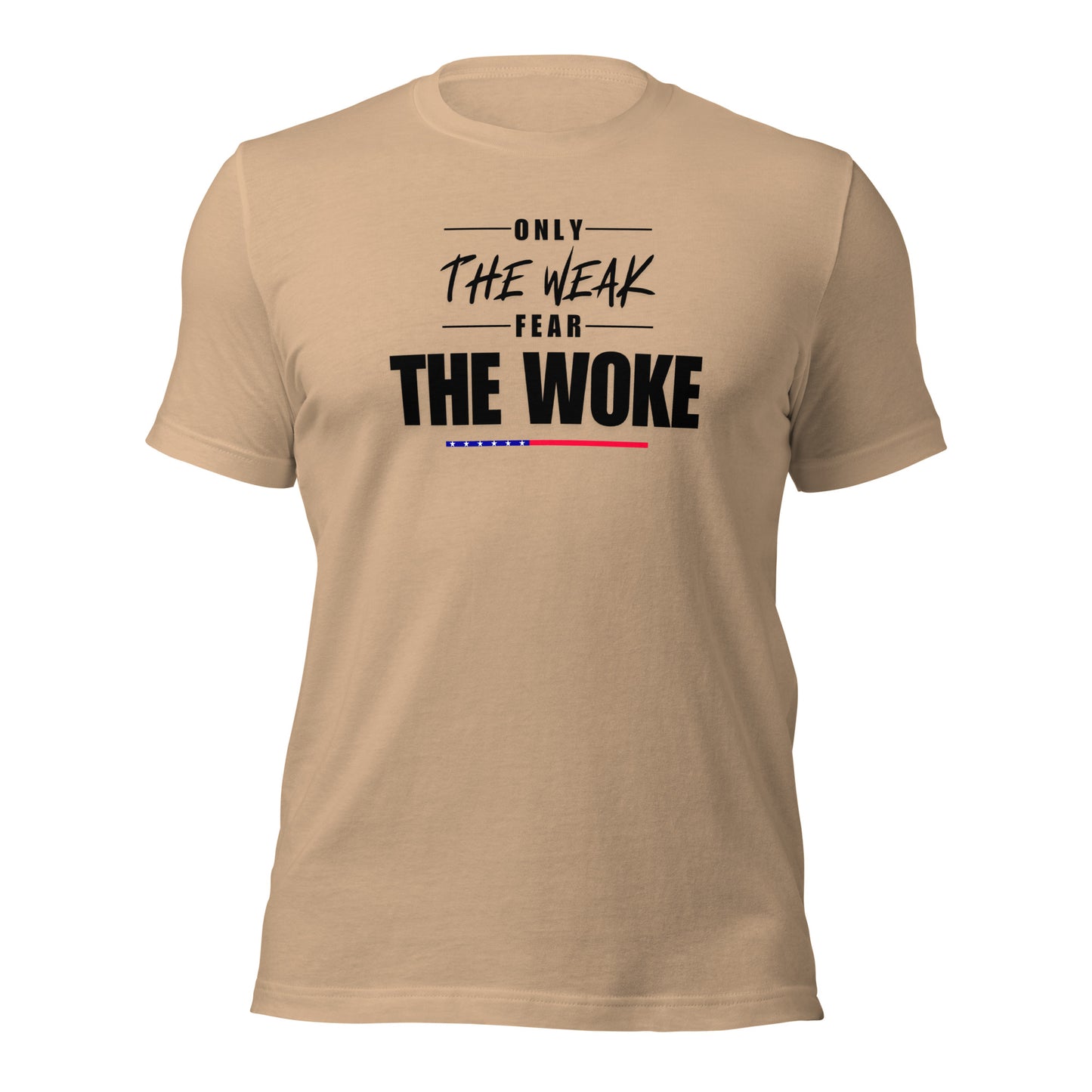 Only the Weak Fear the Woke - Unisex T-Shirt Shirts & Tops Woke American Apparel Tan XS