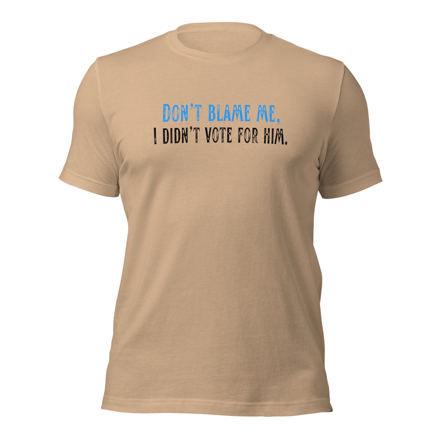 Don’t Blame Me, I Didn’t Vote for Him - Unisex T-Shirt Shirts & Tops Woke American Apparel Tan XS
