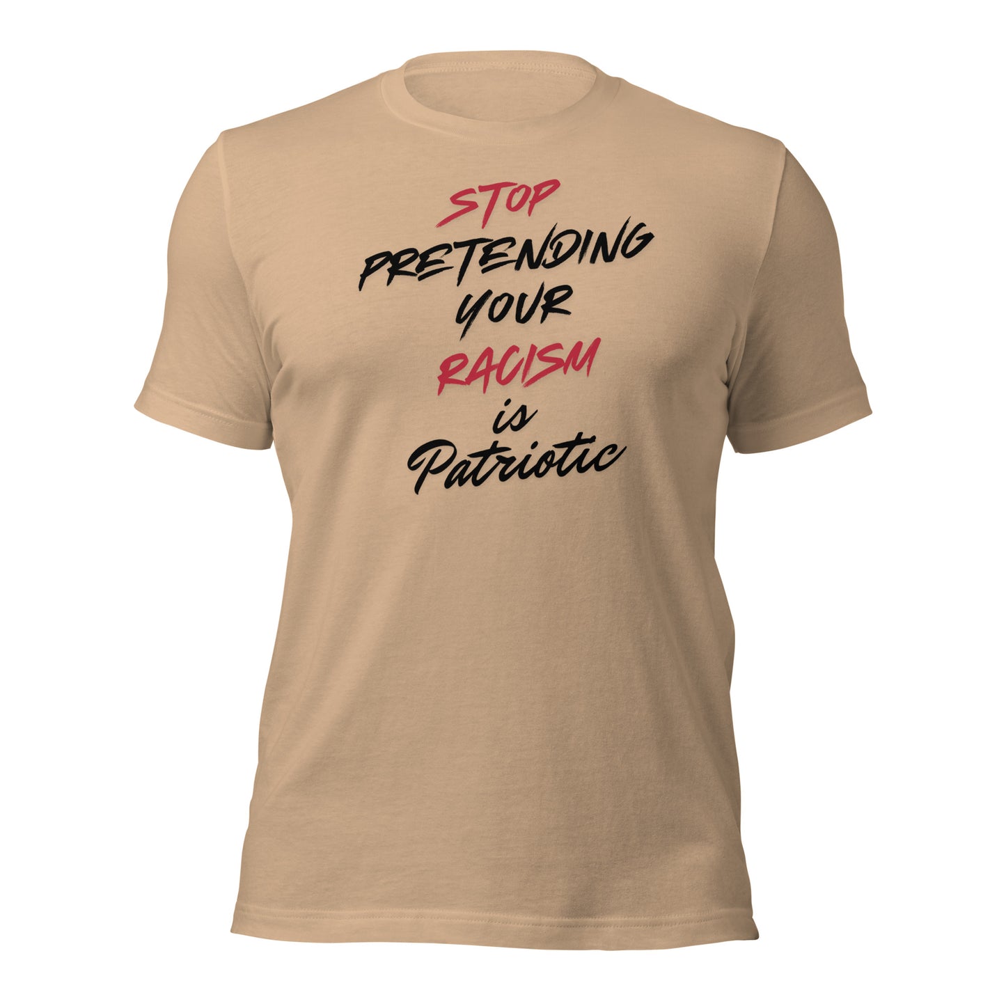 Stop Pretending Your Racism is Patriotic - Unisex T-Shirt Shirts & Tops Woke American Apparel Tan XS
