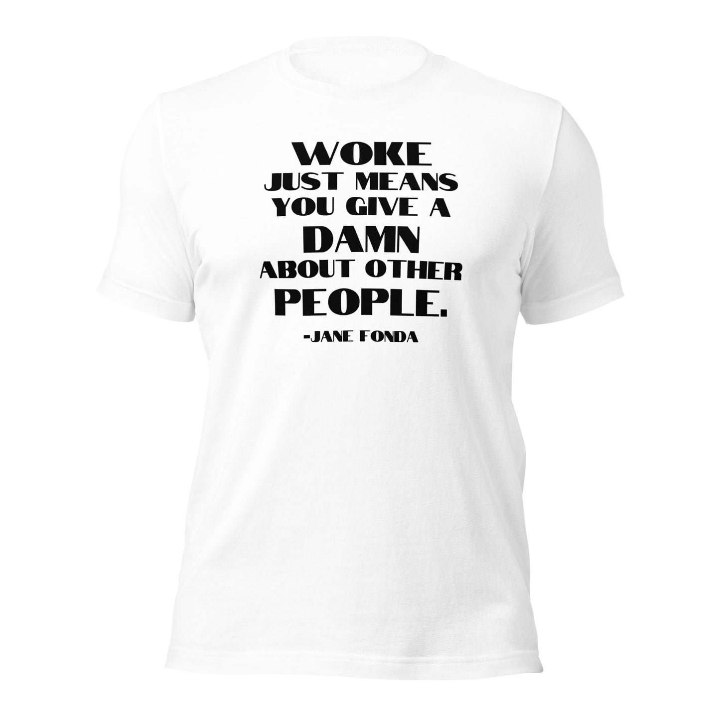 Woke Just Means You Give a Damn About Other People - Unisex T-Shirt Shirts & Tops Woke American Apparel White XS