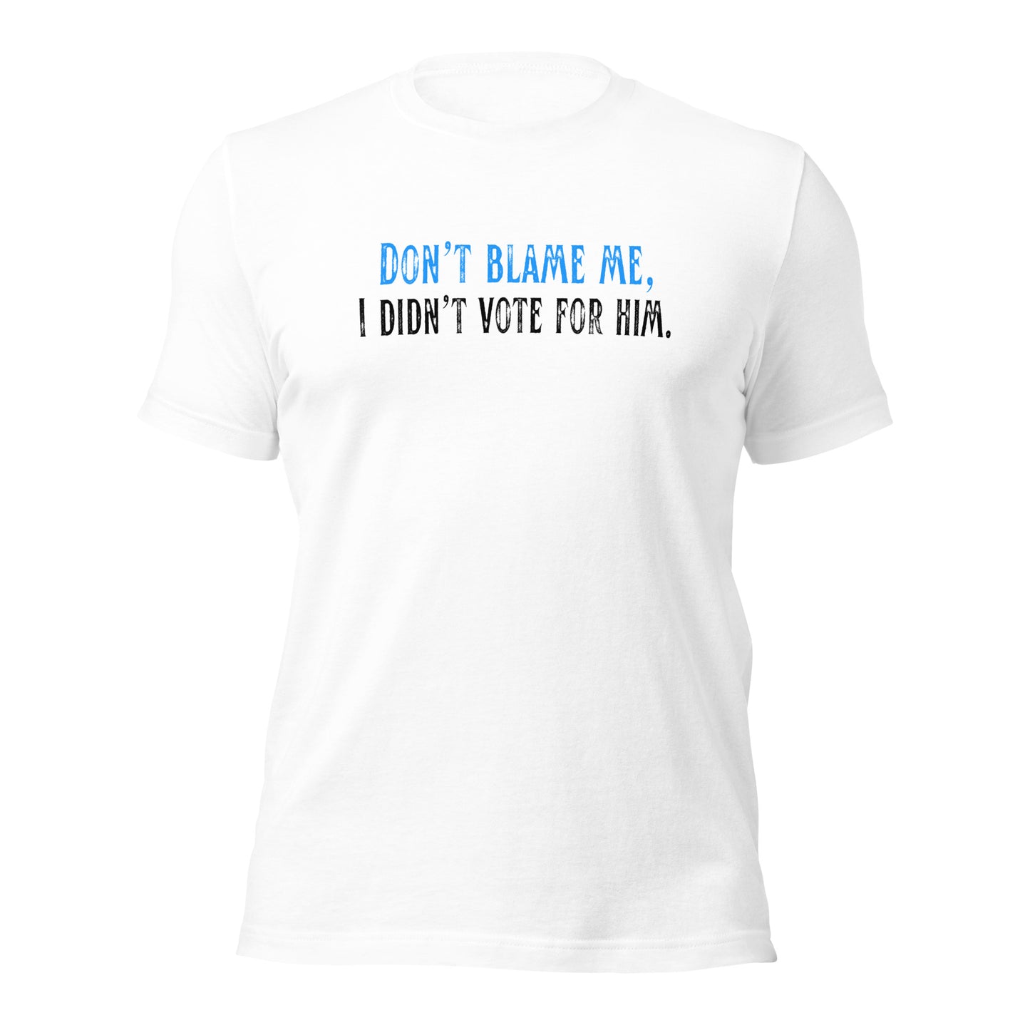 Don’t Blame Me, I Didn’t Vote for Him - Unisex T-Shirt Shirts & Tops Woke American Apparel White XS