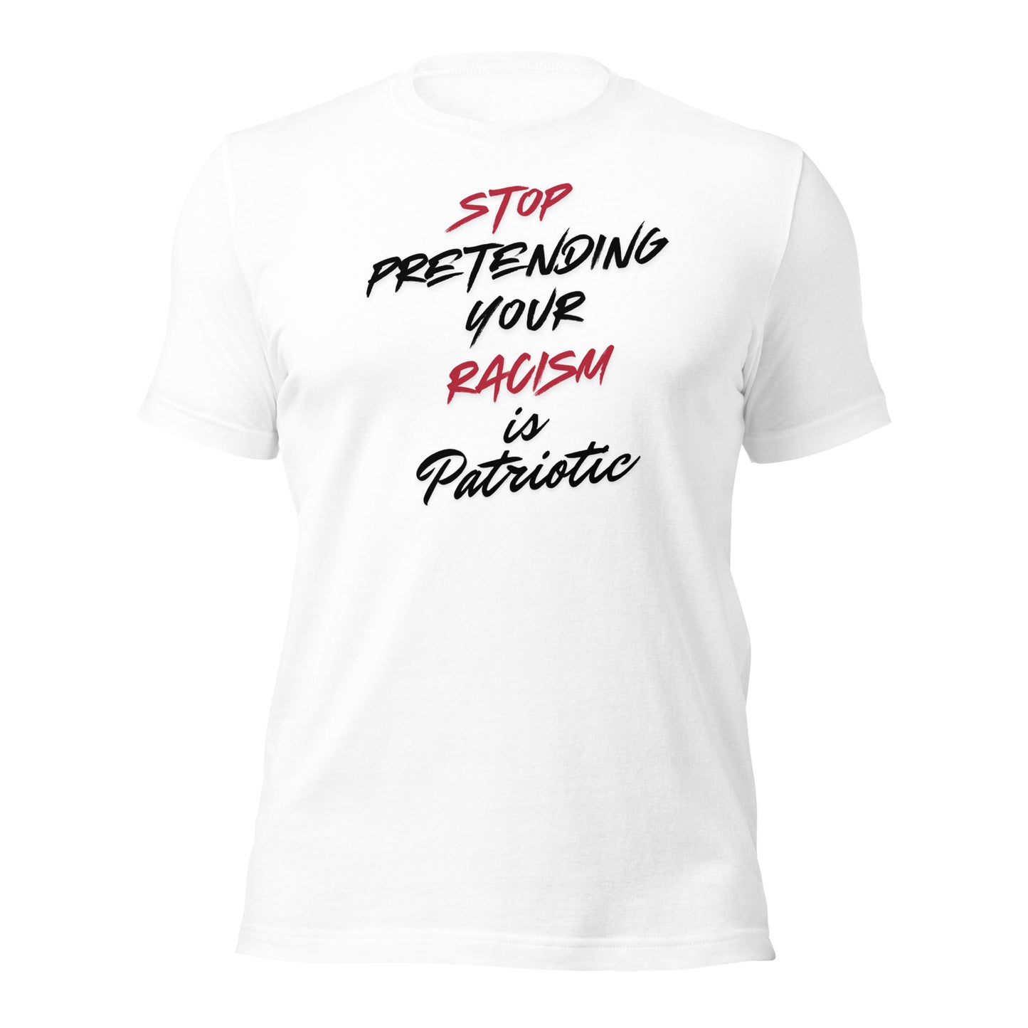 Stop Pretending Your Racism is Patriotic - Unisex T-Shirt Shirts & Tops Woke American Apparel White XS